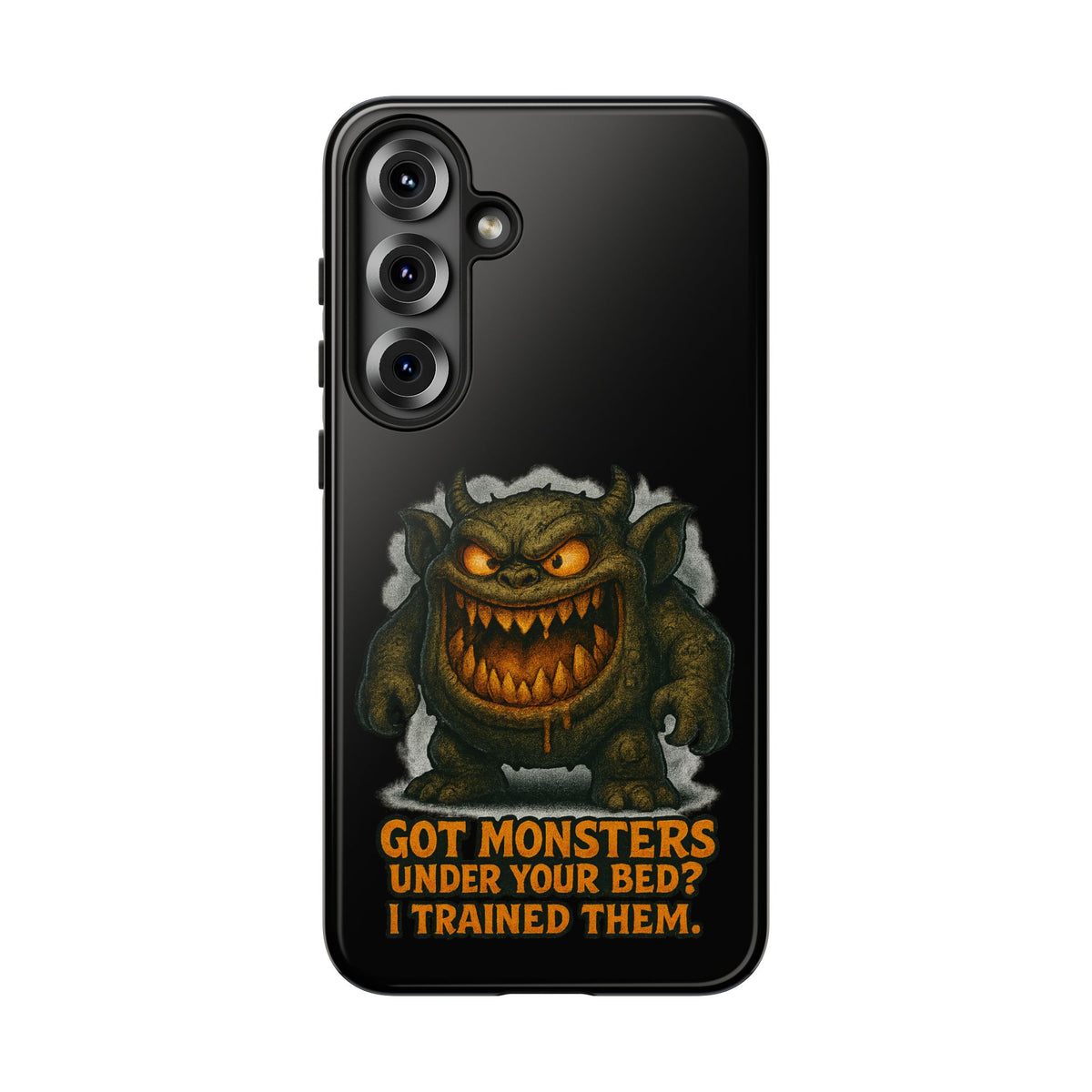 Phone Case — "Got Monsters Under Your Bed? I Trained Them." Funny Monster Protective Cover
