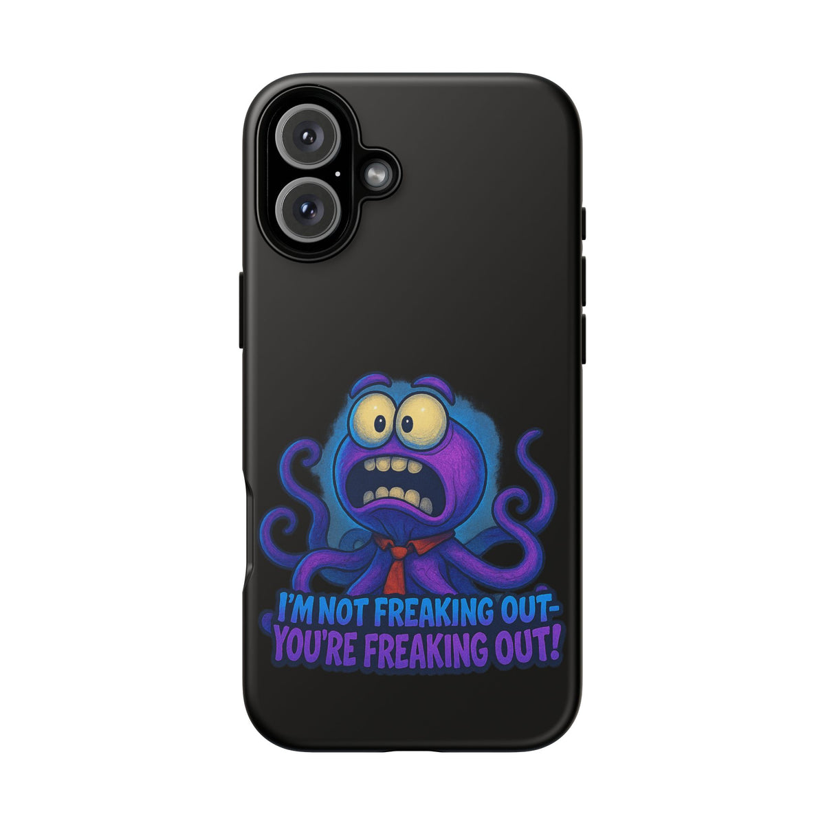 Phone Case — Funny Octopus Design "I'm Not Freaking Out, You're Freaking Out"