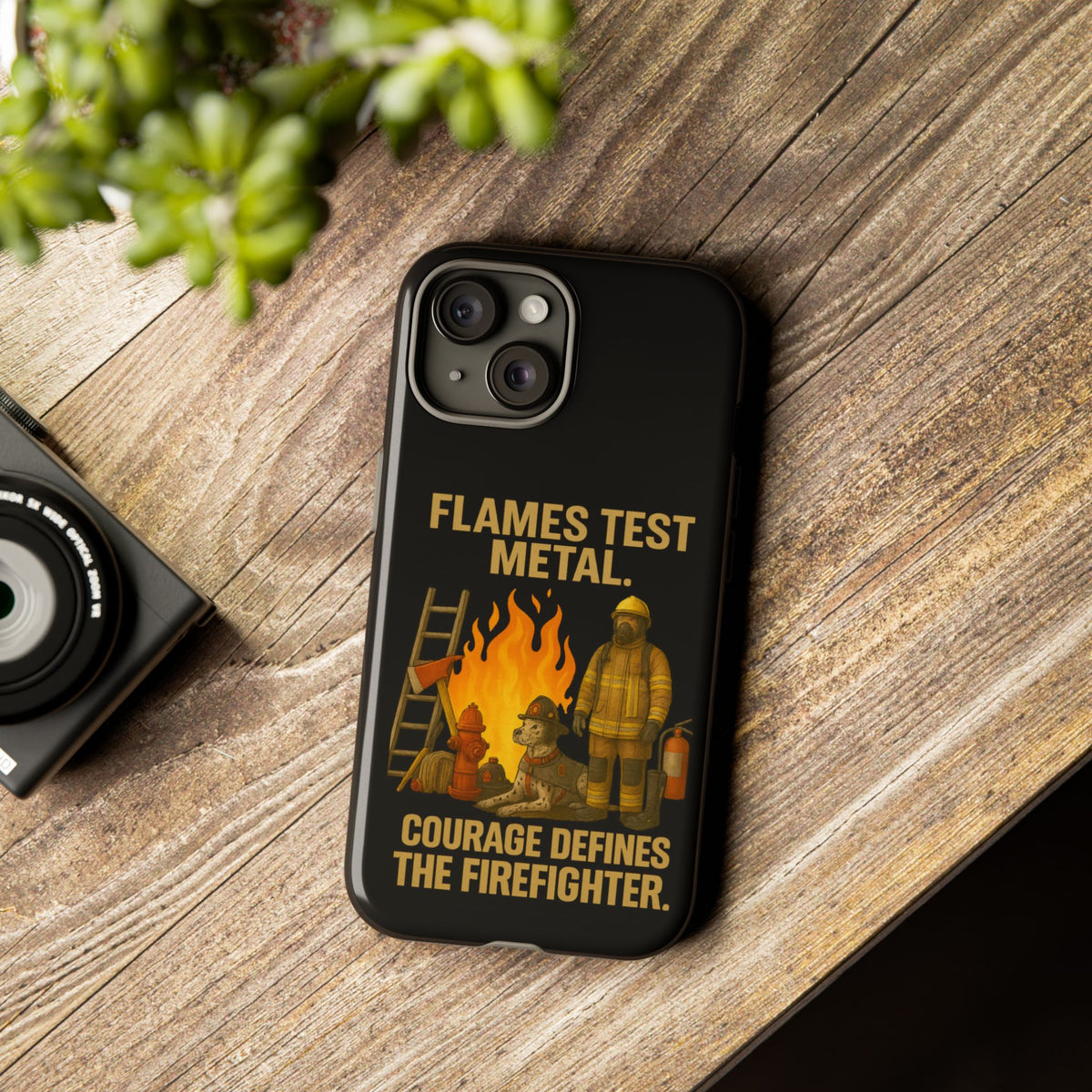 Firefighter Phone Case - "Flames Test Metal. Courage Defines the Firefighter" Protective iPhone Cover