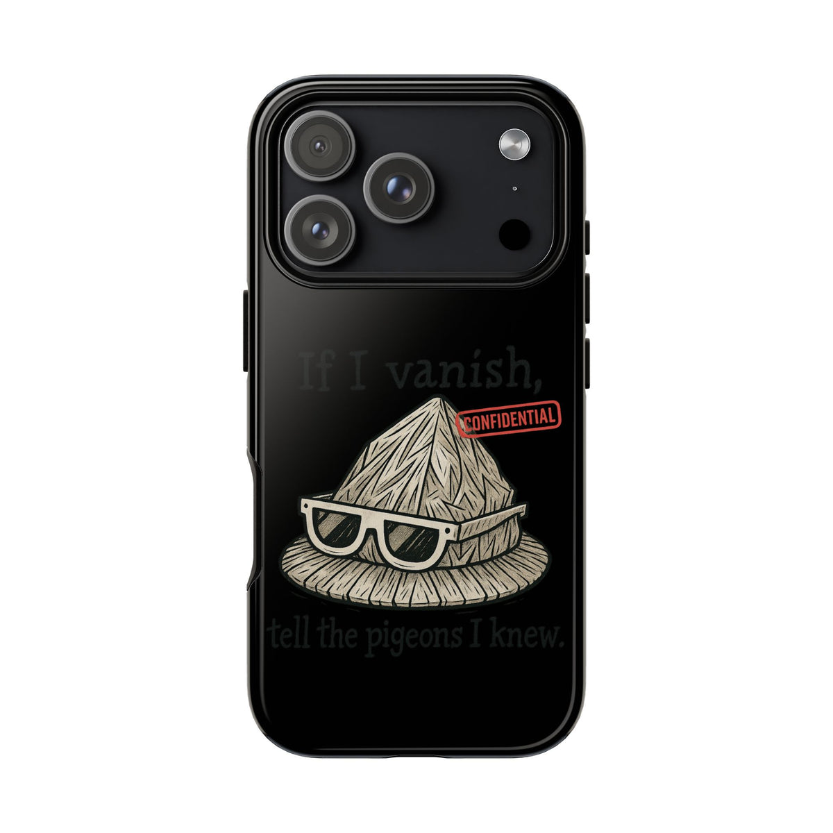 Conspiracy Tin-Foil Hat Phone Case — If I Vanish, Tell the Pigeons I Knew (Confidential)