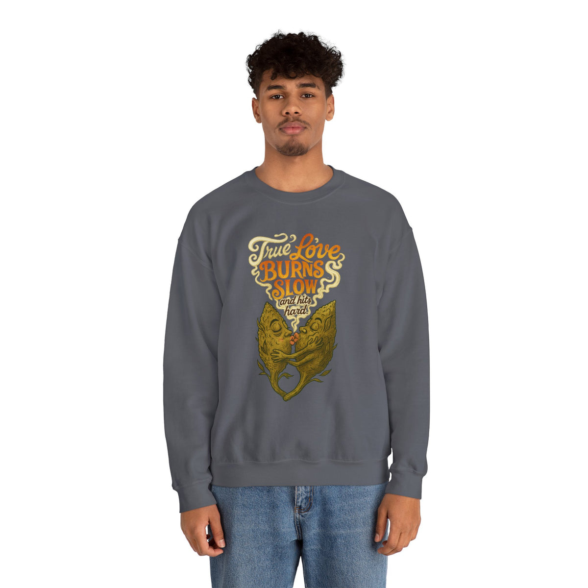 True Love Burns Slow and Hits Hard Crewneck