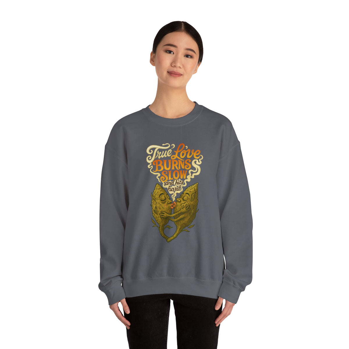 True Love Burns Slow and Hits Hard Crewneck