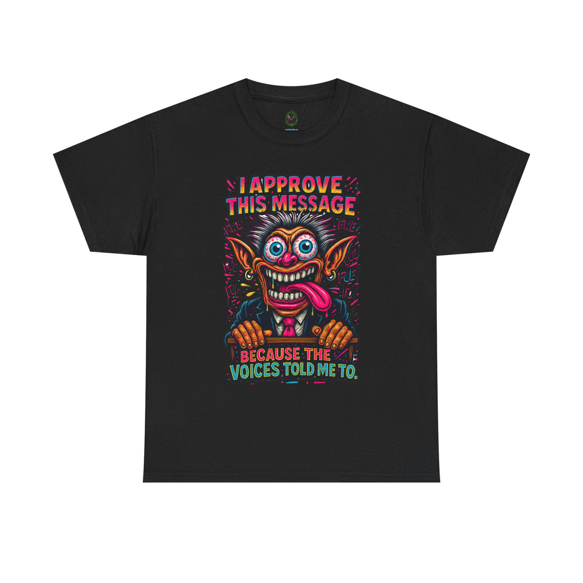 T-Shirt — "I Approve This Message Because The Voices Told Me To" Graphic Tee