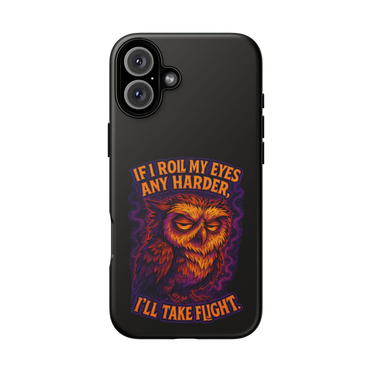 Phone Case — Grumpy Owl 'If I Roll My Eyes Any Harder, I'll Take Flight' Protective Cover