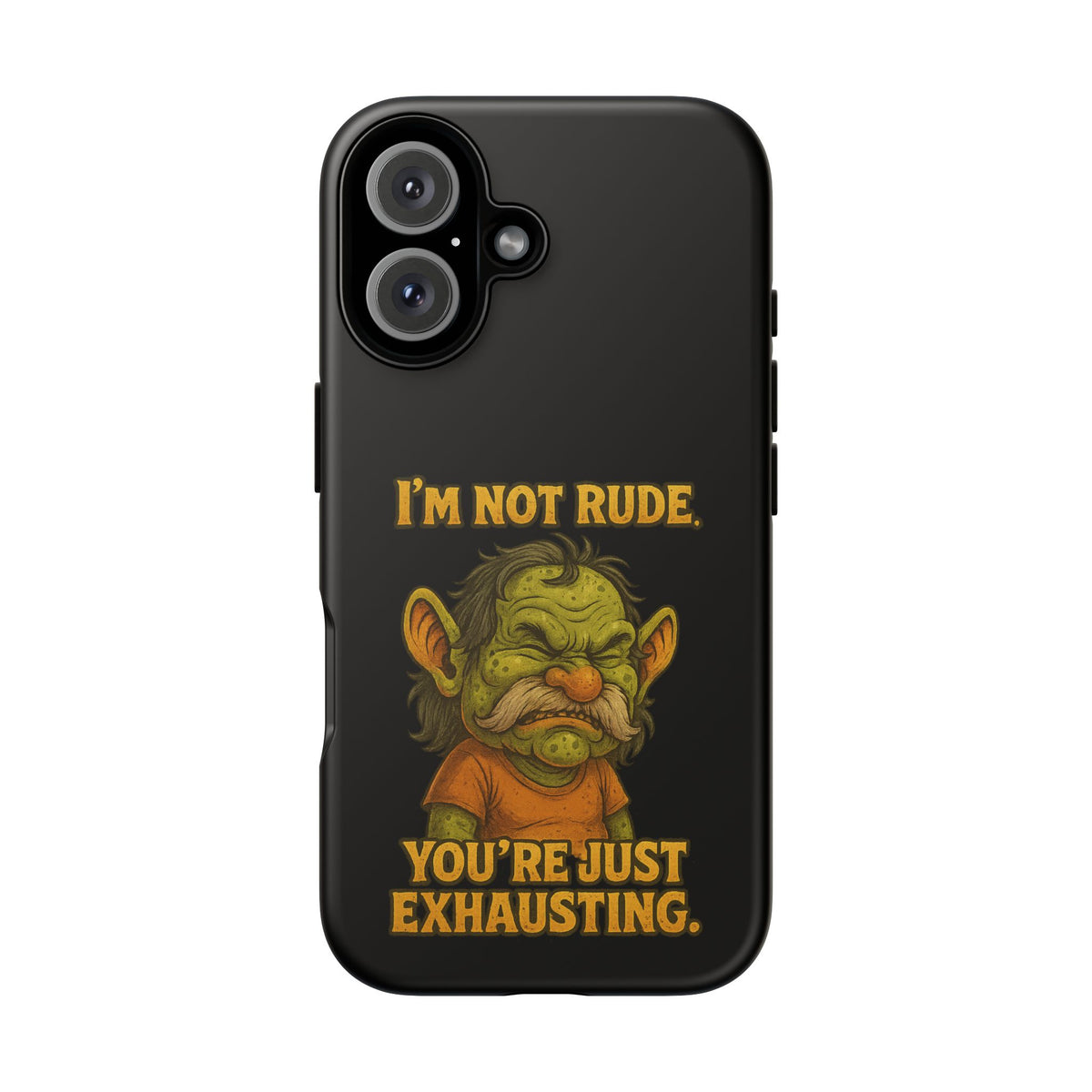 Phone Case – "I'm Not Rude, You're Just Exhausting" Funny Grumpy Troll Protective Cover