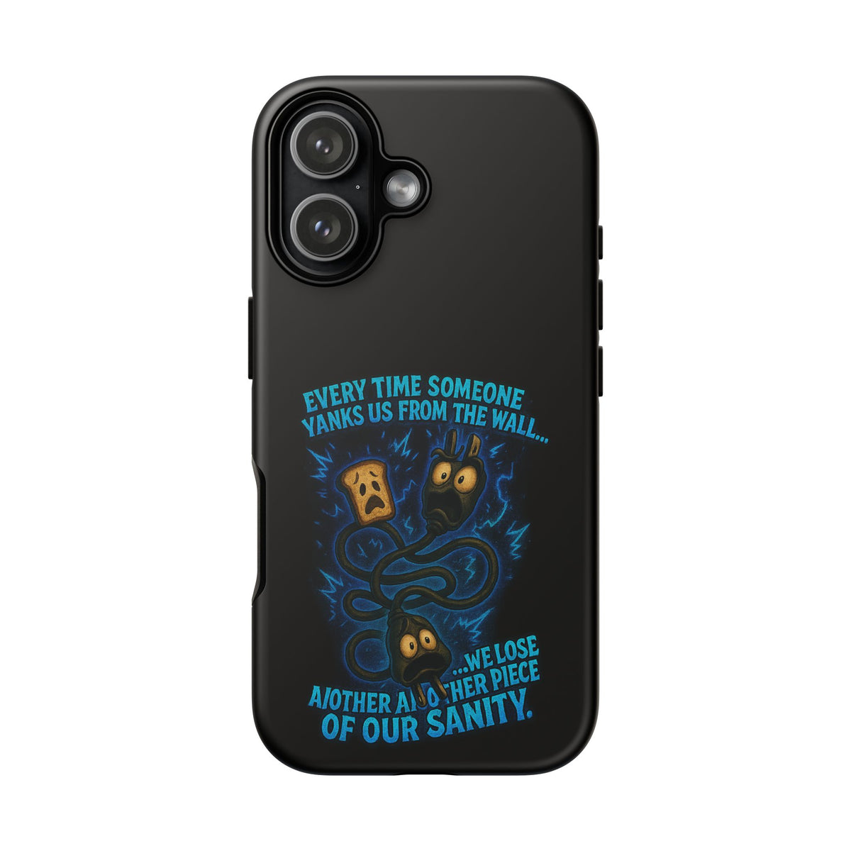 Phone Case — 'Every Time Someone Yanks Us From the Wall... We Lose Another Piece of Our Sanity' Blue Monster Design