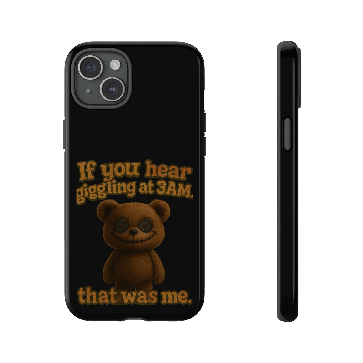 Phone Case — Creepy Teddy Design: "If you hear giggling at 3AM, that was me."