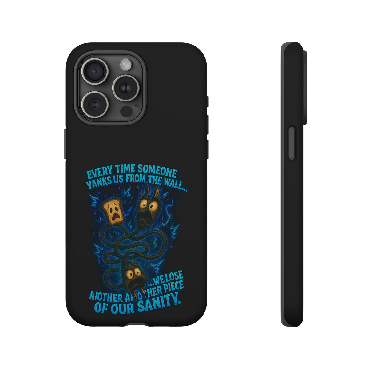 Phone Case — 'Every Time Someone Yanks Us From the Wall... We Lose Another Piece of Our Sanity' Blue Monster Design