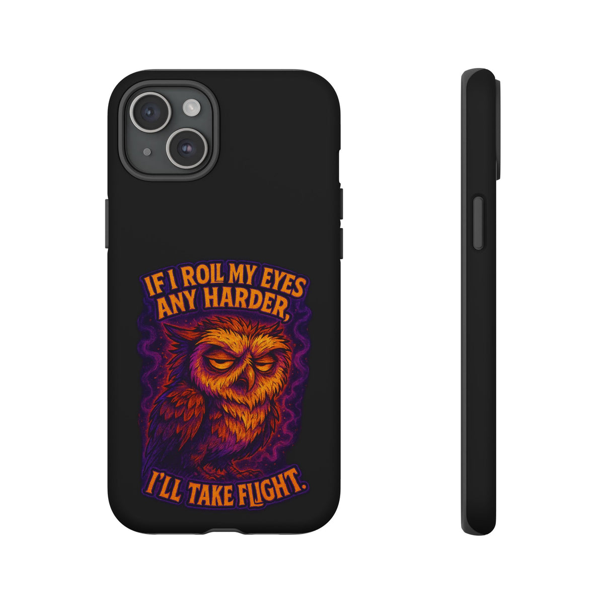 Phone Case — Grumpy Owl 'If I Roll My Eyes Any Harder, I'll Take Flight' Protective Cover
