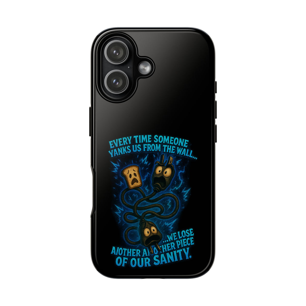 Phone Case — 'Every Time Someone Yanks Us From the Wall... We Lose Another Piece of Our Sanity' Blue Monster Design