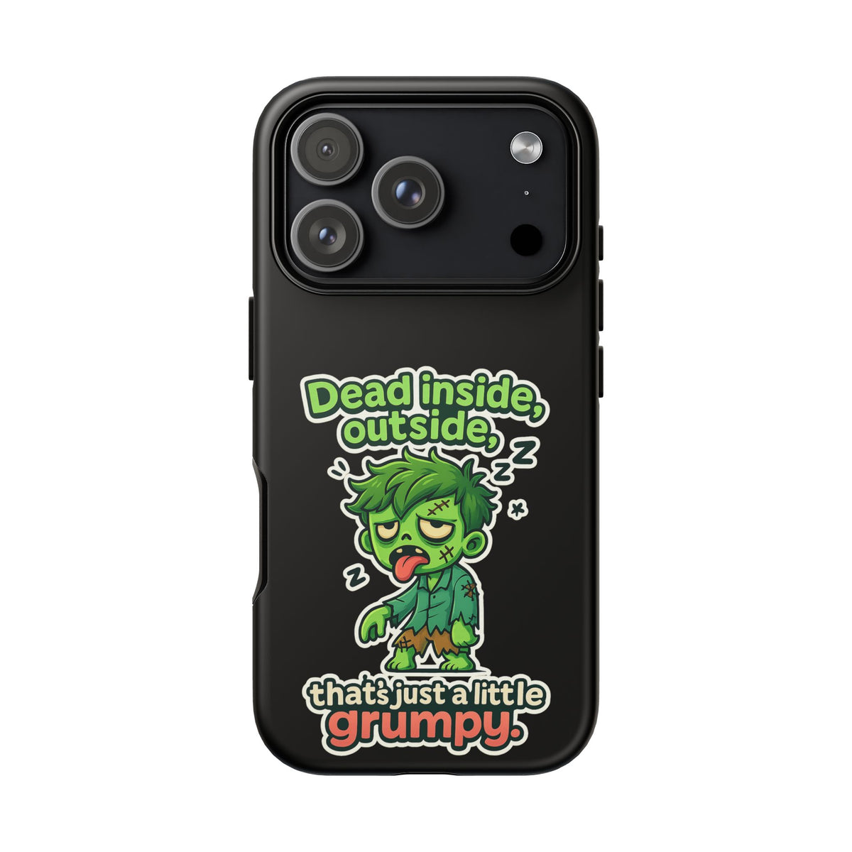 Phone Case — "Dead Inside, Outside, That's Just a Little Grumpy" Cute Zombie Design