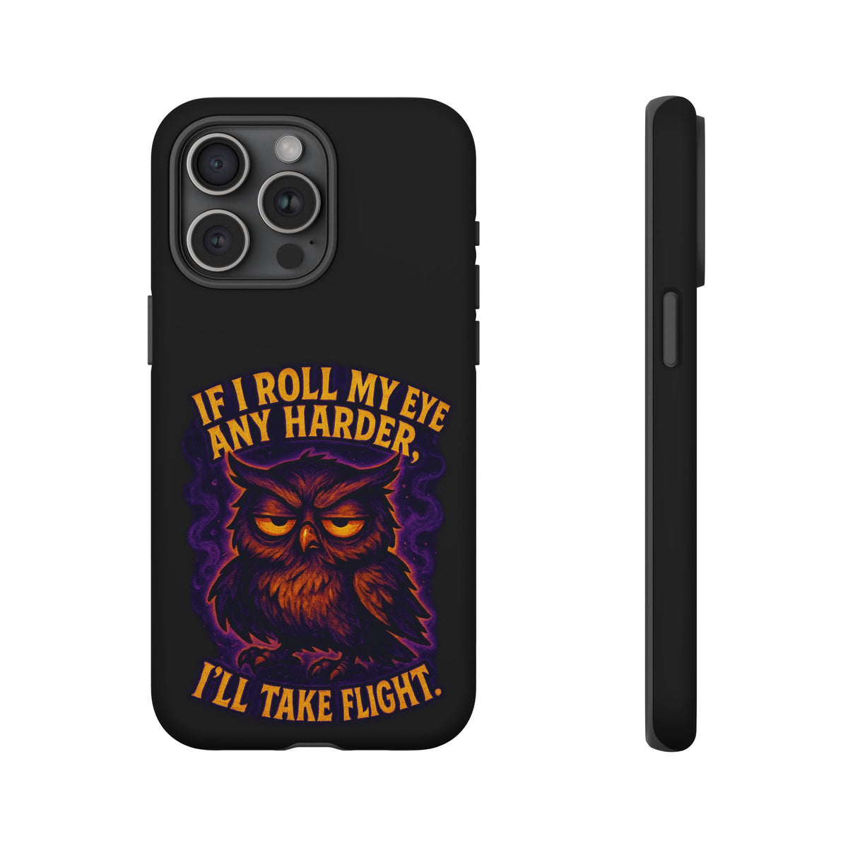 Phone Case — 'If I Roll My Eye Any Harder I'll Take Flight' Owl Graphic