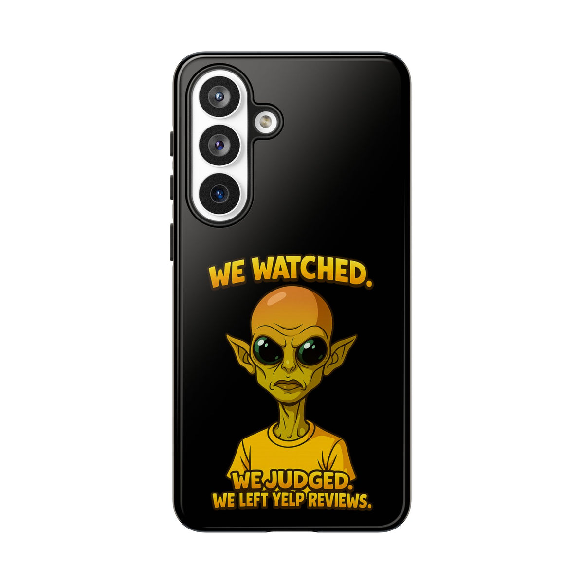 Phone Case — Funny Alien Design: "We Watched. We Judged. We Left Yelp Reviews."