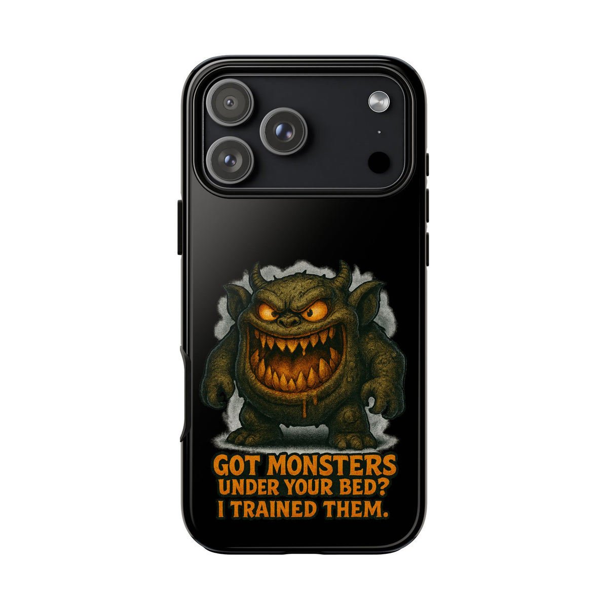 Phone Case — "Got Monsters Under Your Bed? I Trained Them." Funny Monster Protective Cover