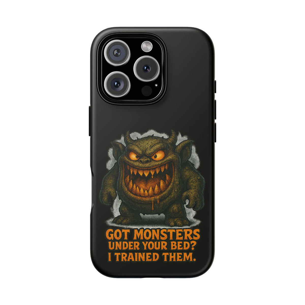 Phone Case — "Got Monsters Under Your Bed? I Trained Them." Funny Monster Protective Cover
