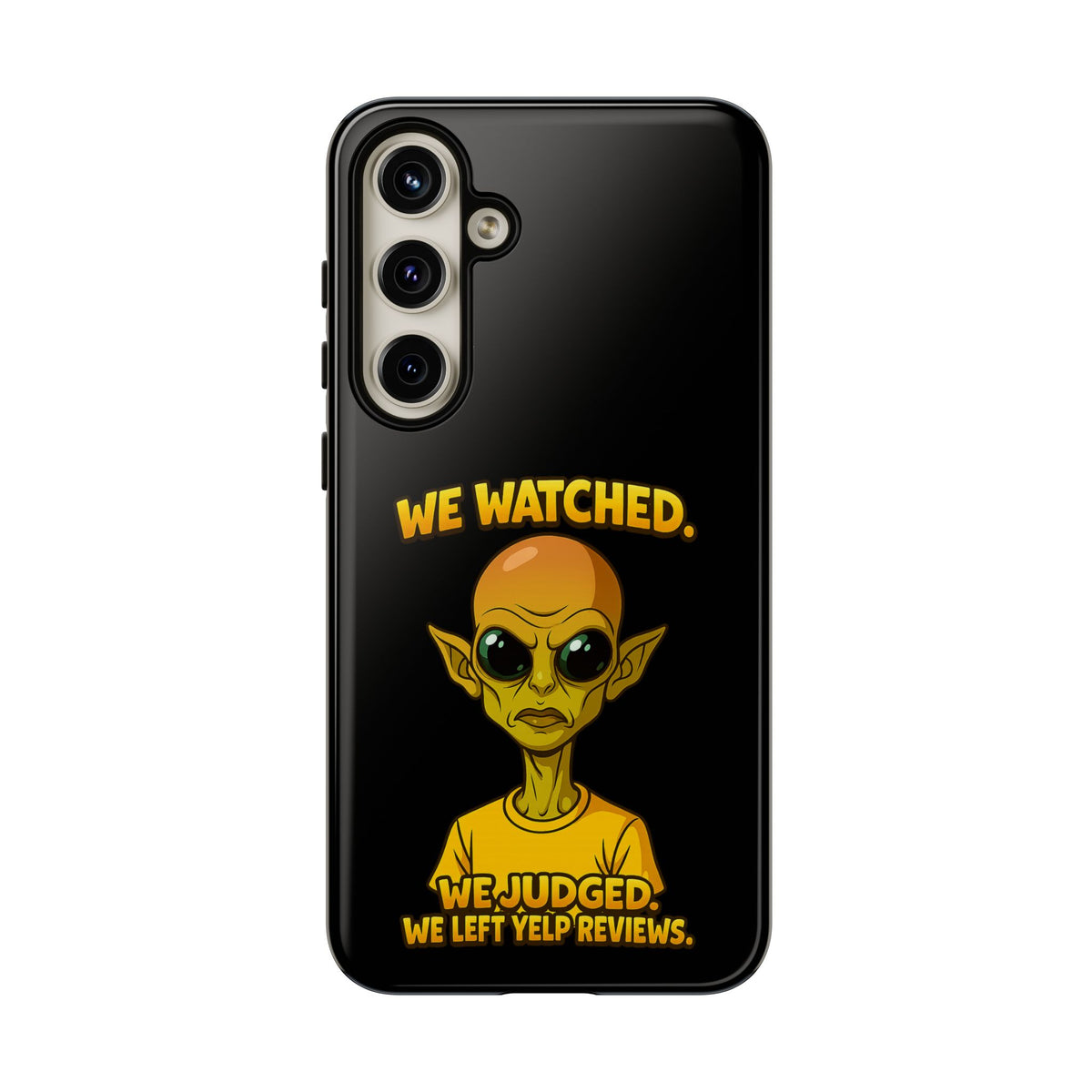 Phone Case — Funny Alien Design: "We Watched. We Judged. We Left Yelp Reviews."