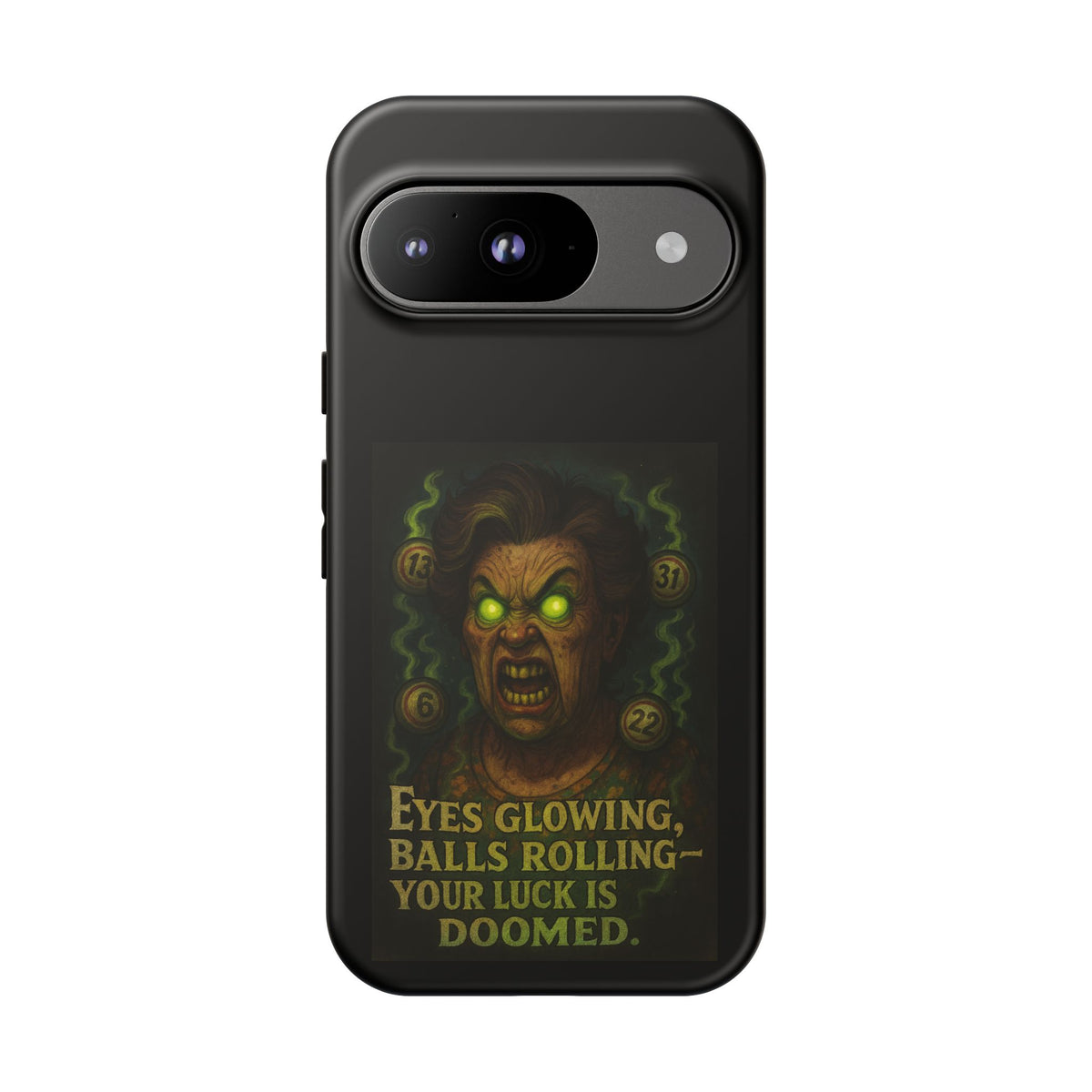 Horror Phone Case — "Eyes Glowing, Balls Rolling — Your Luck Is Doomed"