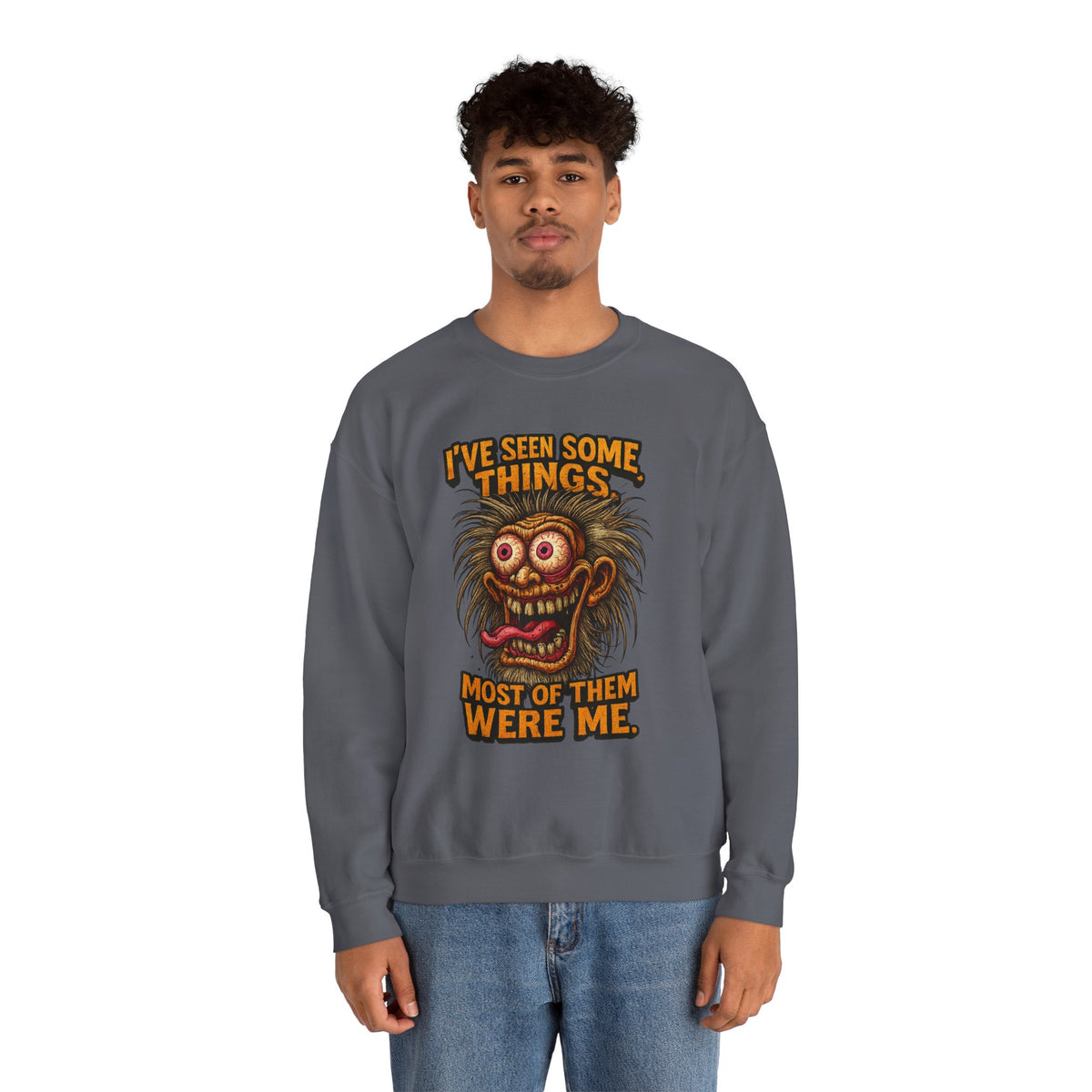 I’ve Seen Some Things... Most of Them Were Me – Crazy Eyes Sweatshirt