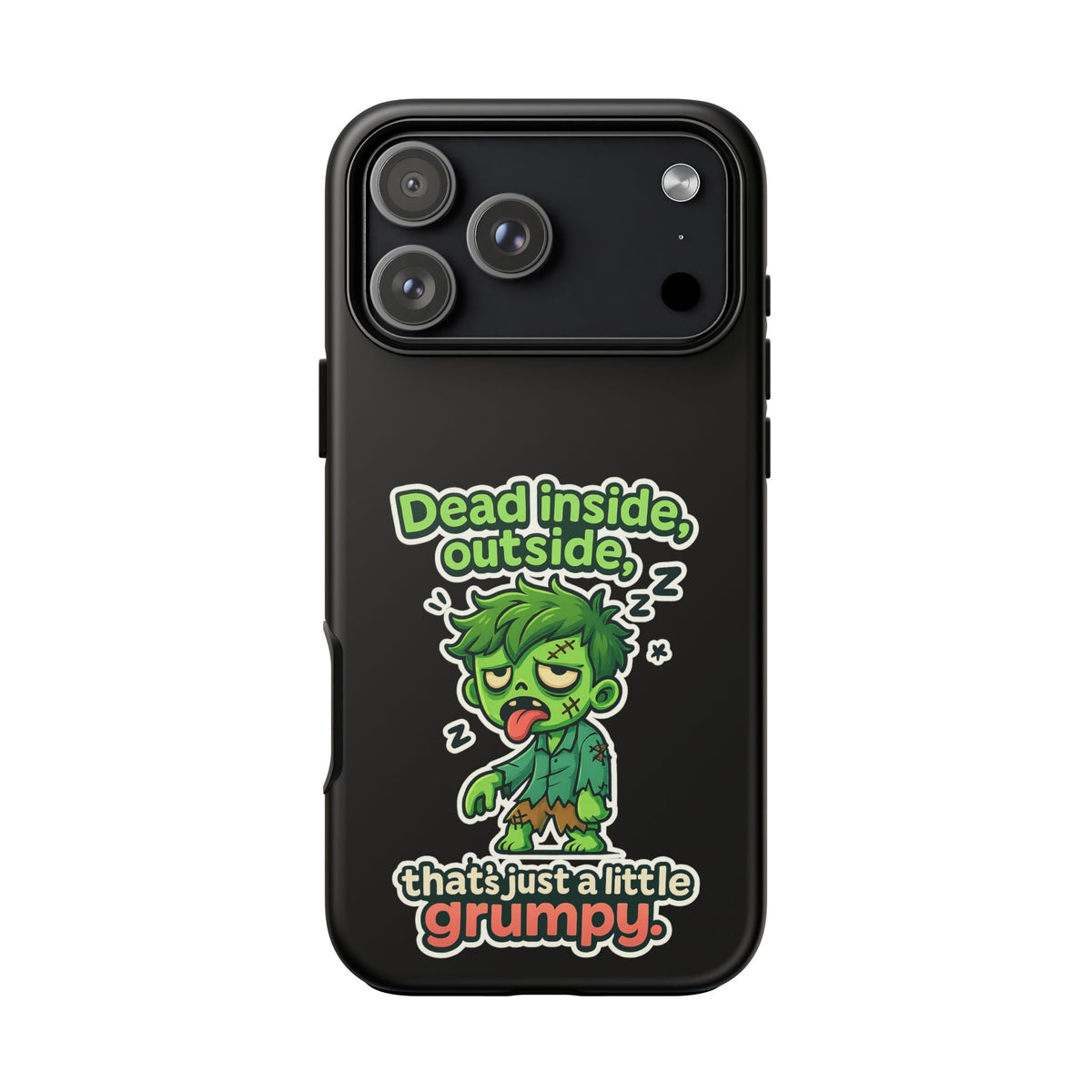 Phone Case — "Dead Inside, Outside, That's Just a Little Grumpy" Cute Zombie Design