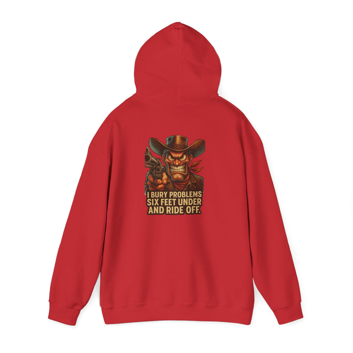 Cowboy Hoodie — "I Bury Problems Six Feet Under and Ride Off" Western Graphic Sweatshirt