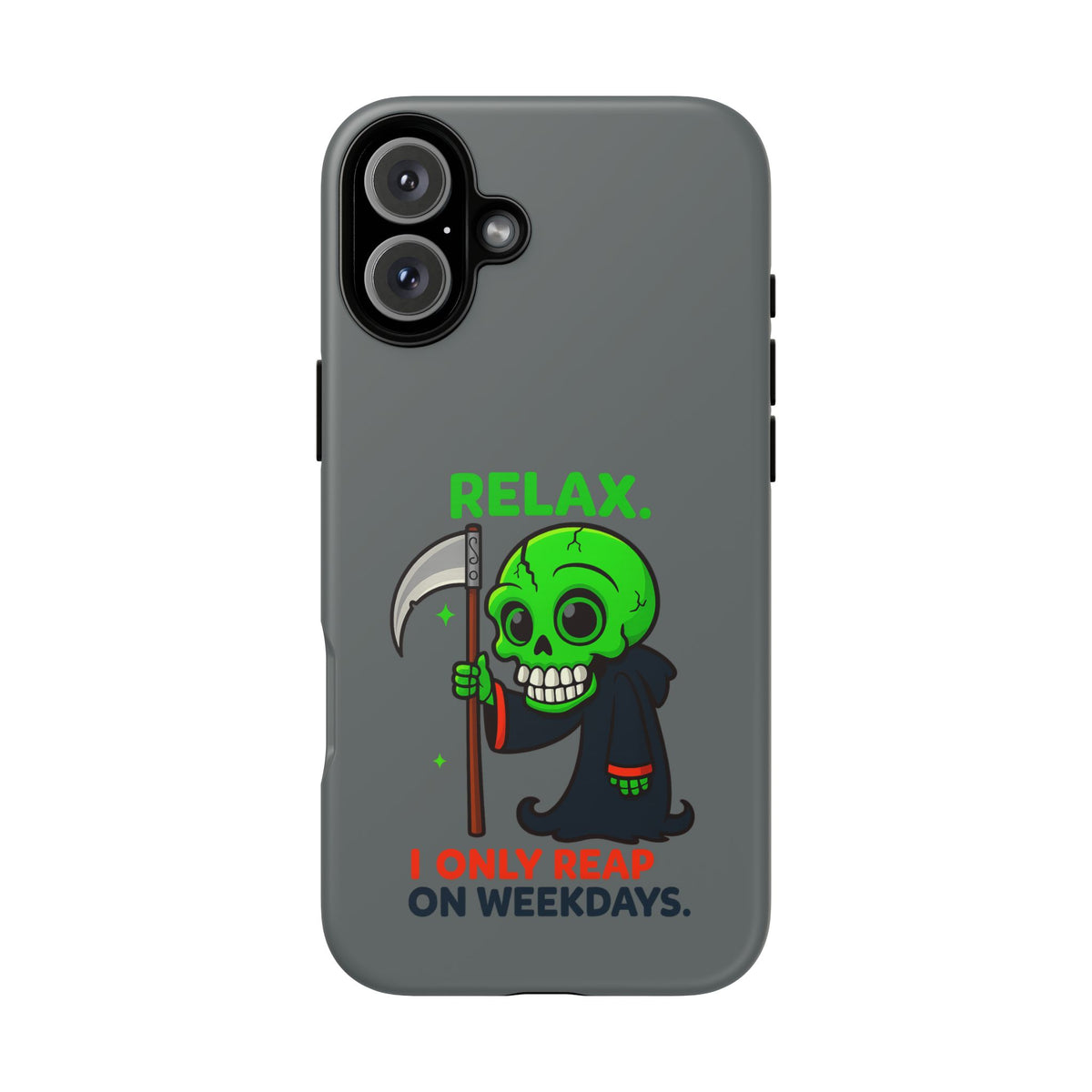 Phone Case — 'Relax. I Only Reap on Weekdays.' Cute Green Grim Reaper Protective Cover