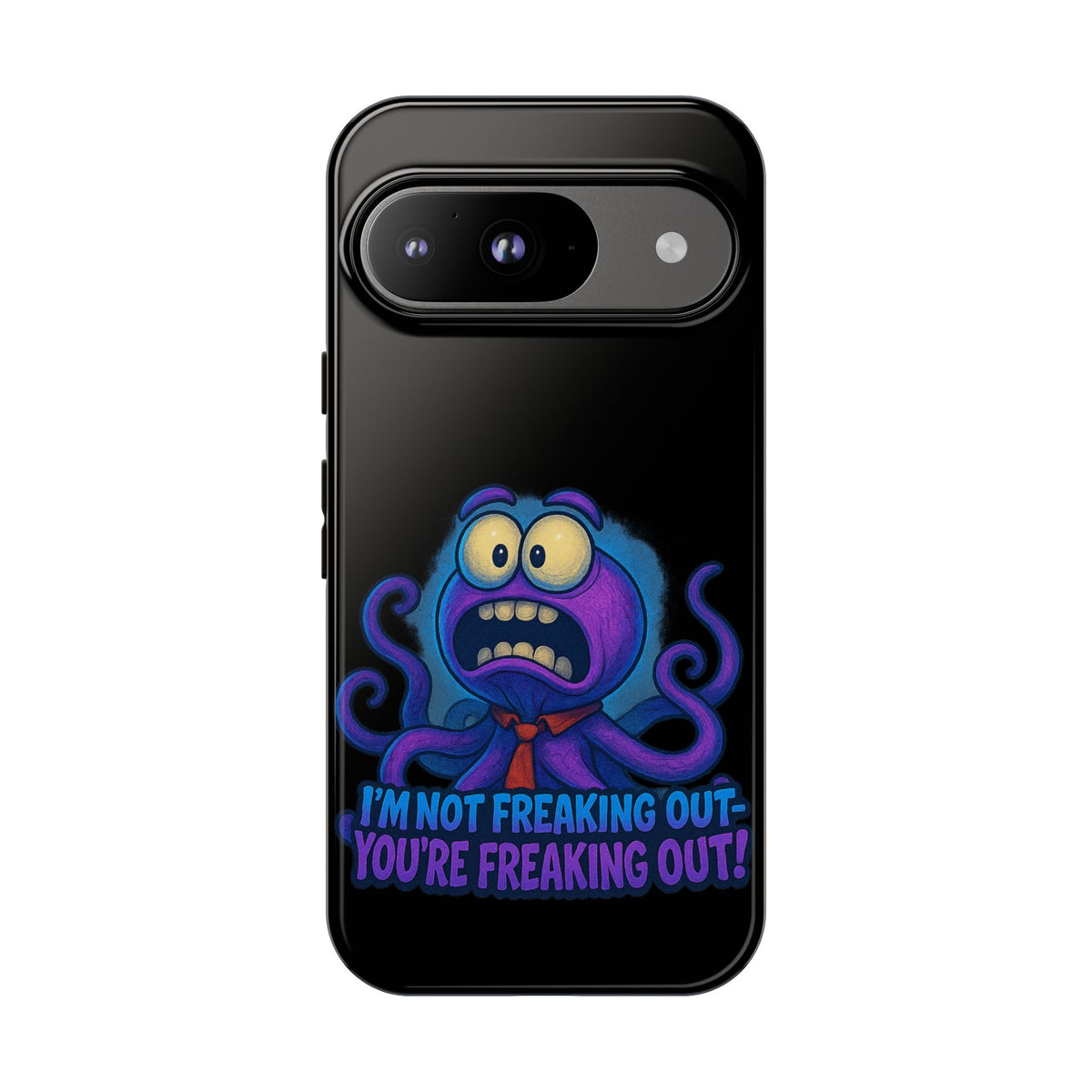 Phone Case — Funny Octopus Design "I'm Not Freaking Out, You're Freaking Out"