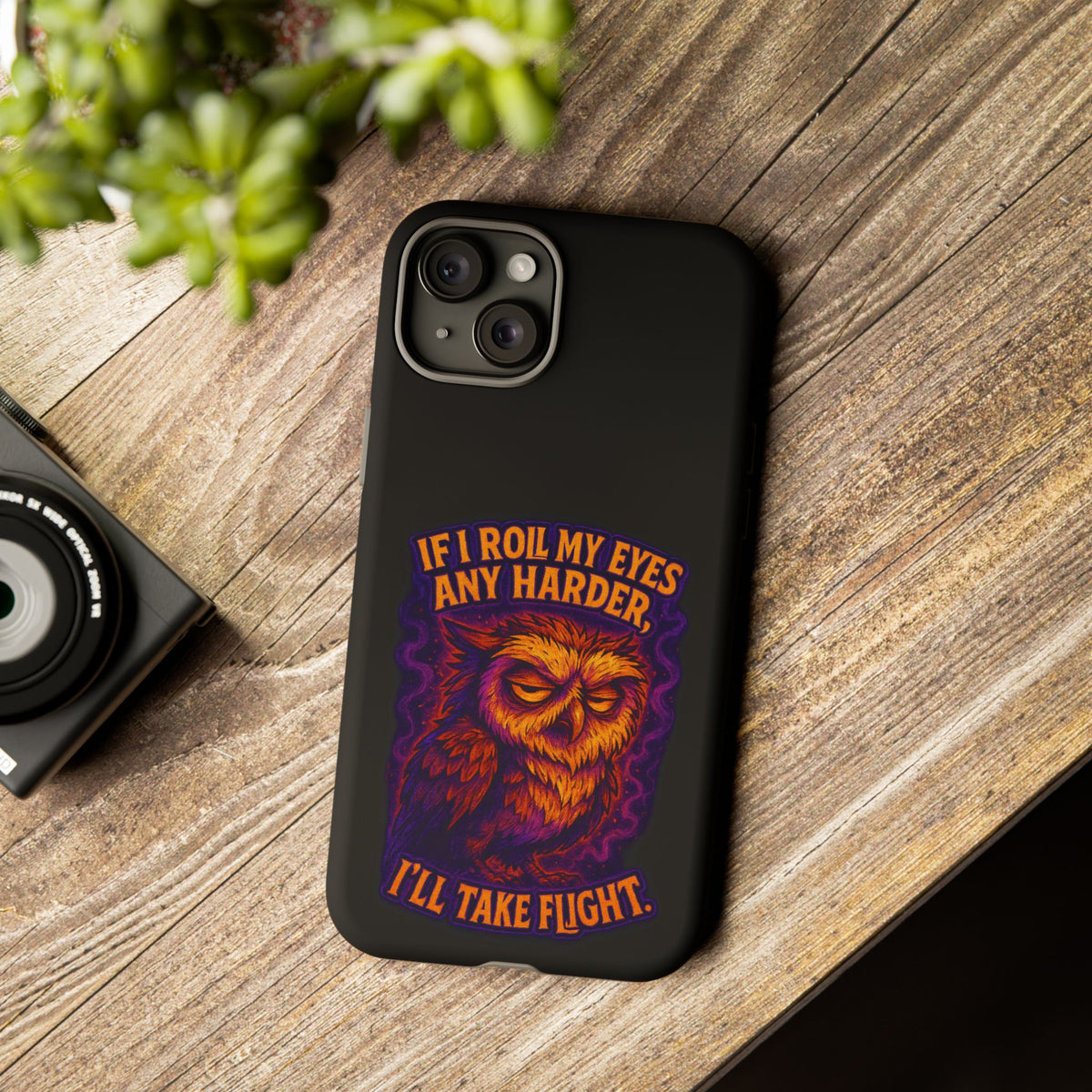 Phone Case — Grumpy Owl 'If I Roll My Eyes Any Harder, I'll Take Flight' Protective Cover
