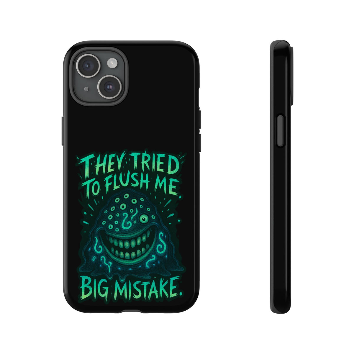Phone Case — Glow Monster "They Tried to Flush Me, Big Mistake"