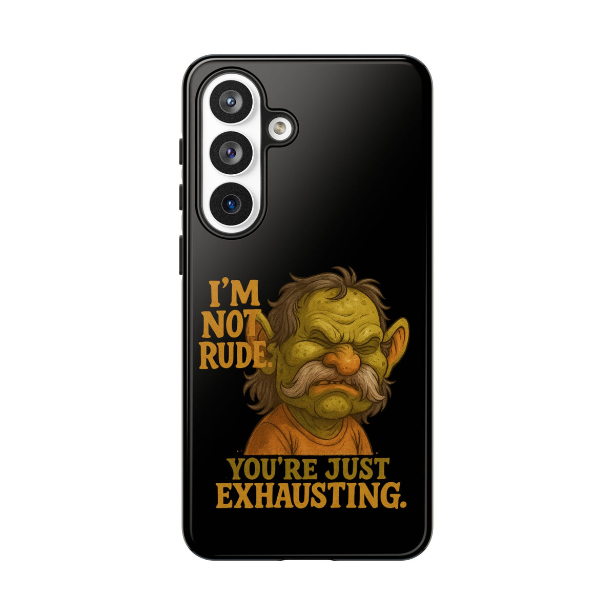Phone Case — "I'm Not Rude, You're Just Exhausting" Grumpy Goblin Protective Cover