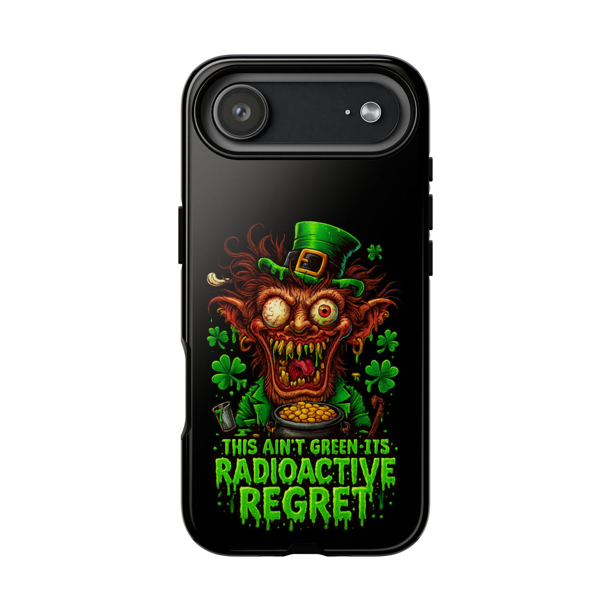 Radioactive Leprechaun Phone Case — "This Ain't Green, It's Radioactive Regret"