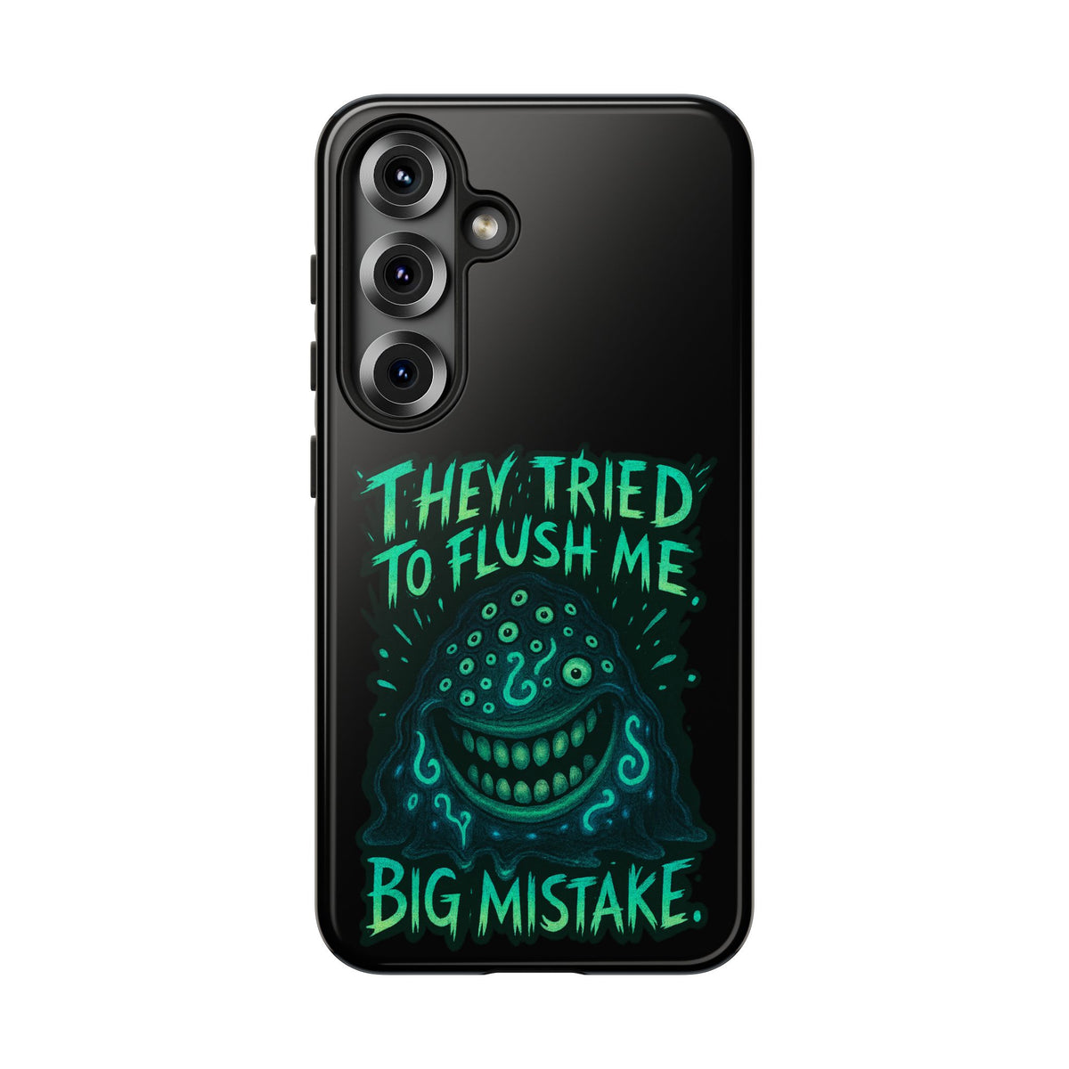 Phone Case — Glow Monster "They Tried to Flush Me, Big Mistake"