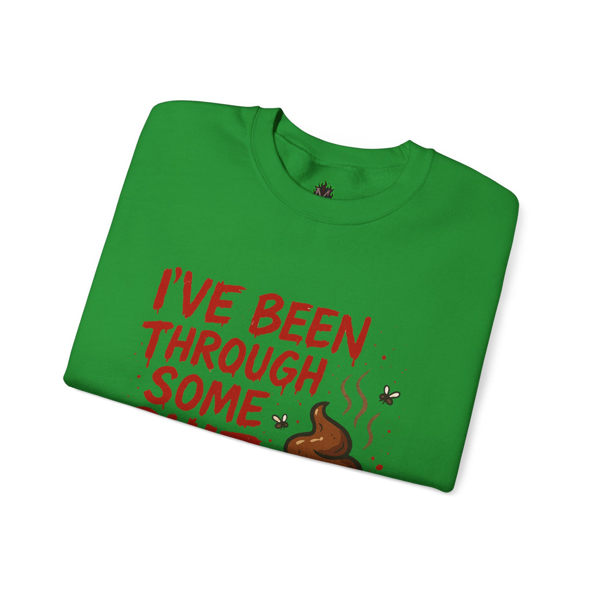 Been Through Some Shit – Funny Poop Sweatshirt