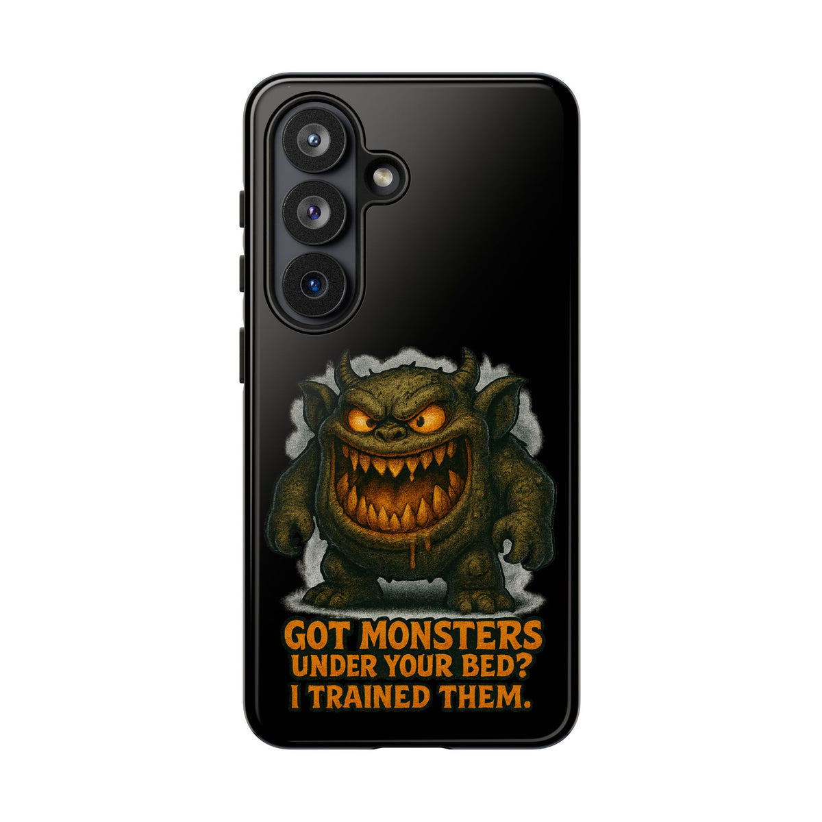 Phone Case — "Got Monsters Under Your Bed? I Trained Them." Funny Monster Protective Cover