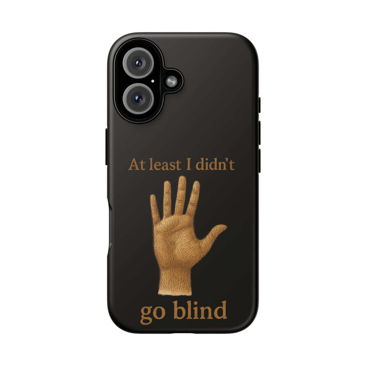 Phone Case — "At Least I Didn't Go Blind" Hand Graphic Protective Cover