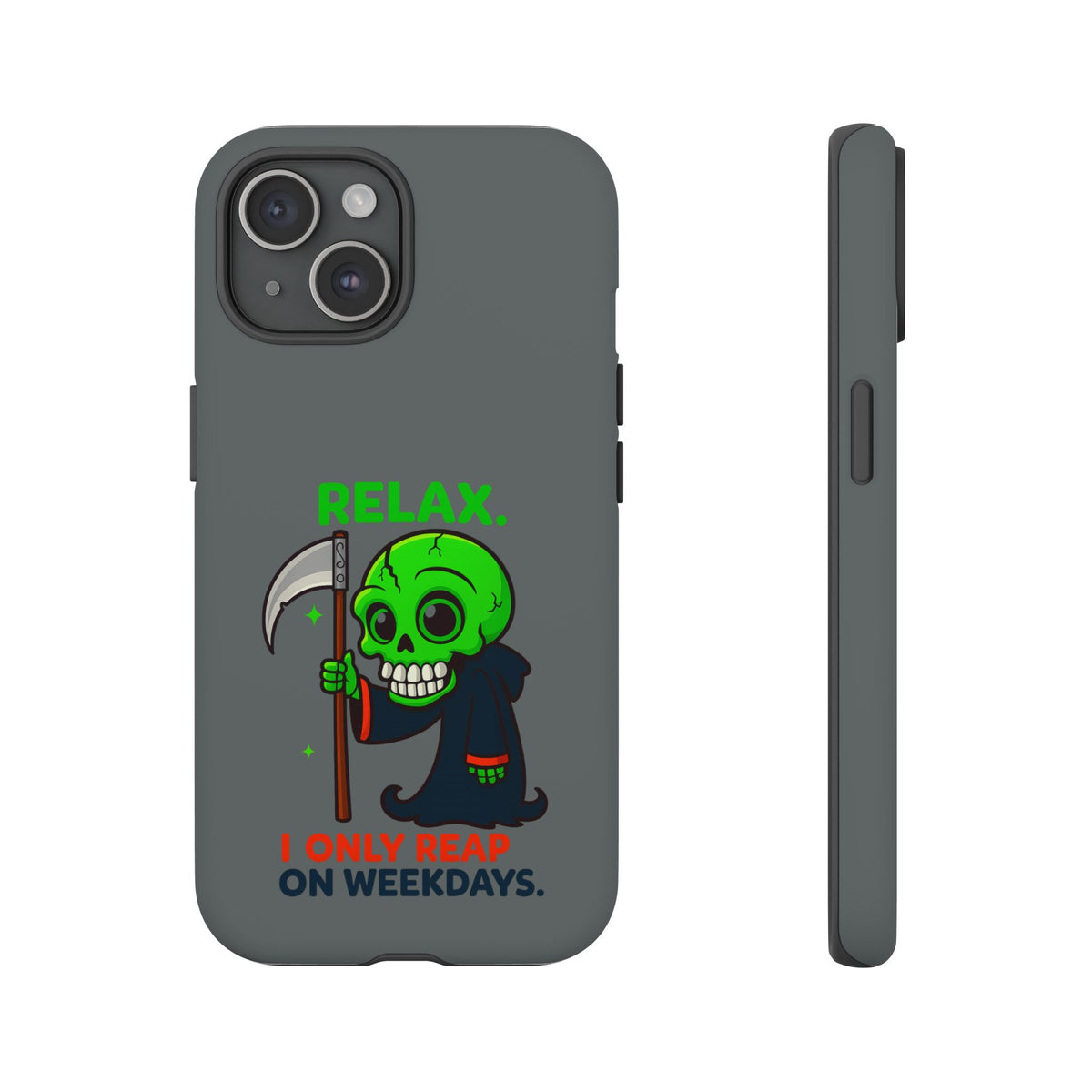 Phone Case — 'Relax. I Only Reap on Weekdays.' Cute Green Grim Reaper Protective Cover