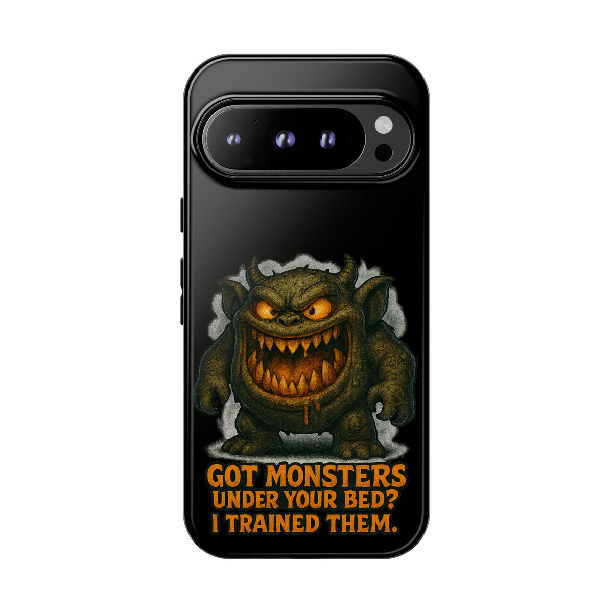 Phone Case — "Got Monsters Under Your Bed? I Trained Them." Funny Monster Protective Cover