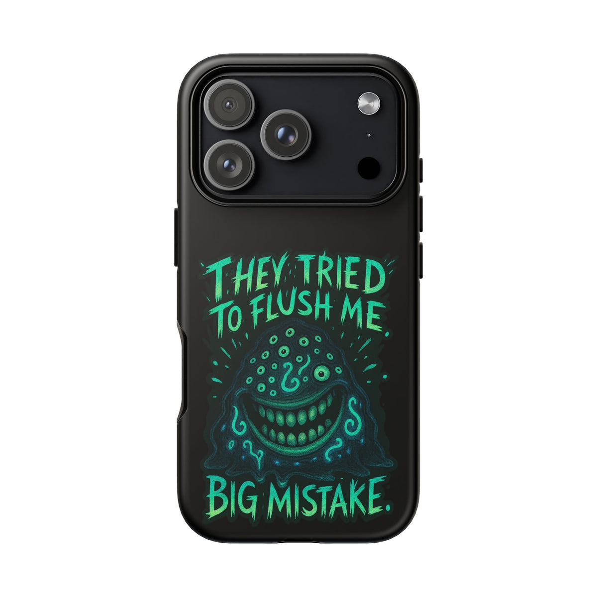 Phone Case — Glow Monster "They Tried to Flush Me, Big Mistake"