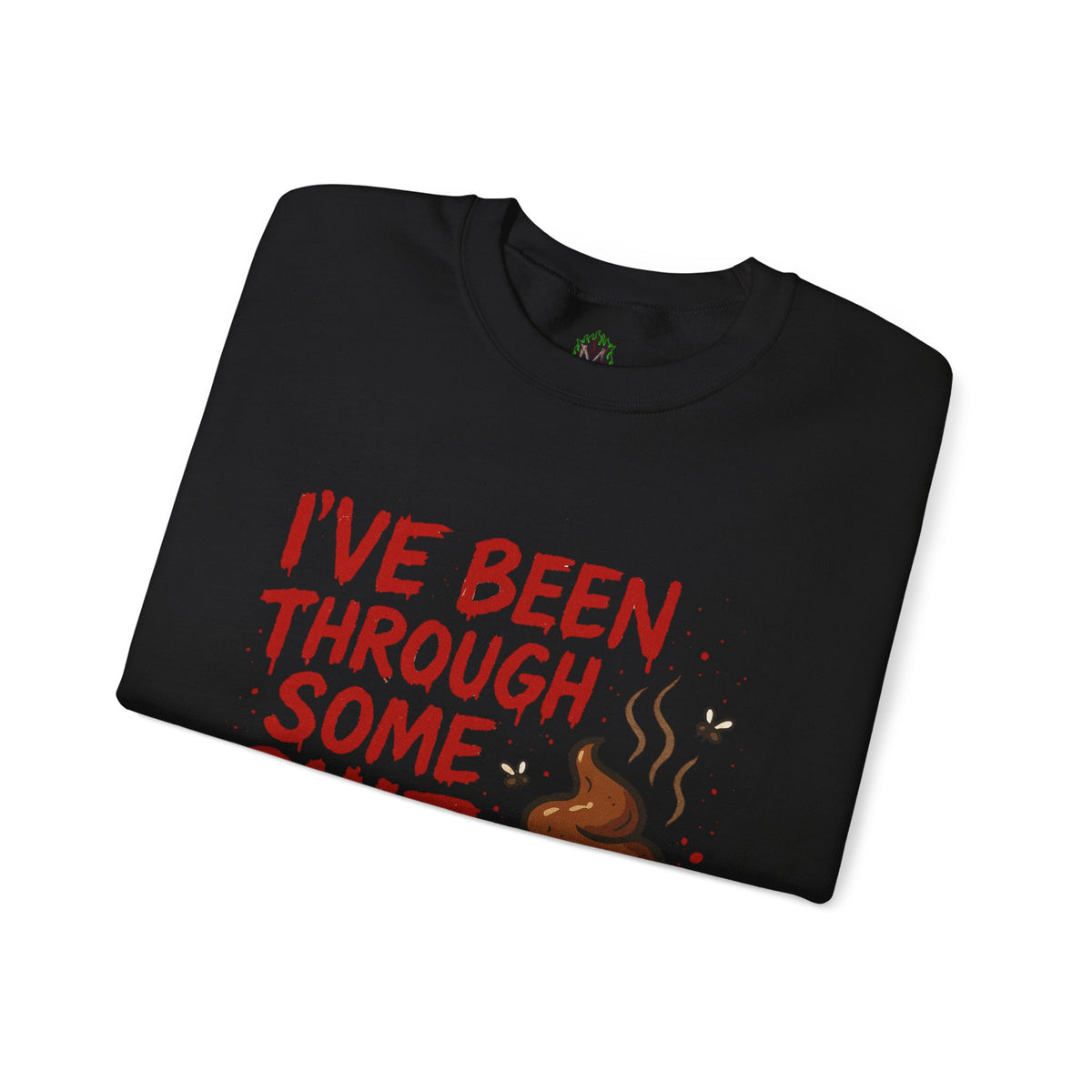 Been Through Some Shit – Funny Poop Sweatshirt