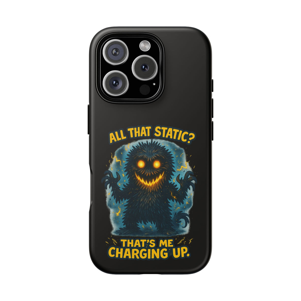 Phone Case — 'All That Static? That's Me Charging Up' Cute Monster Protective Case