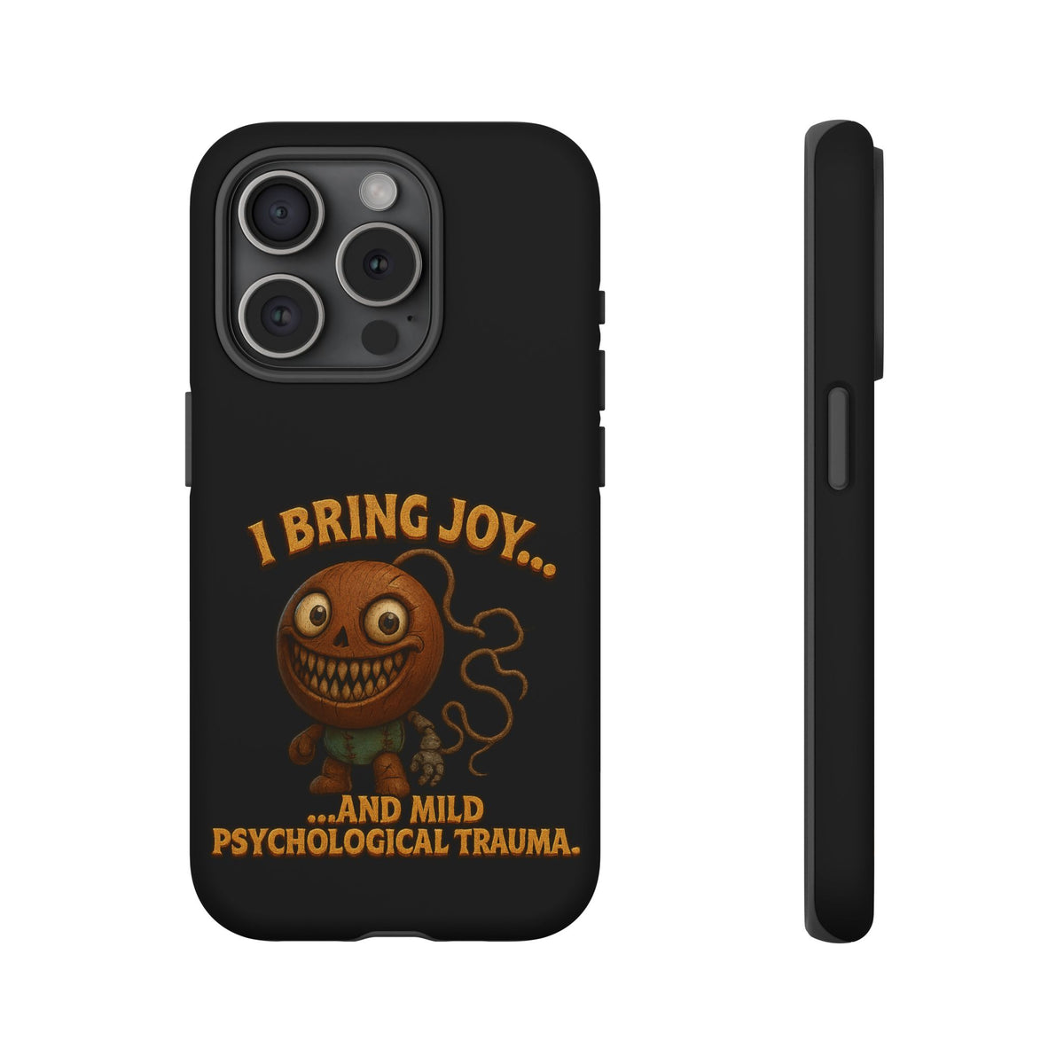 Phone Case — "I Bring Joy... and Mild Psychological Trauma" Funny Creepy Design