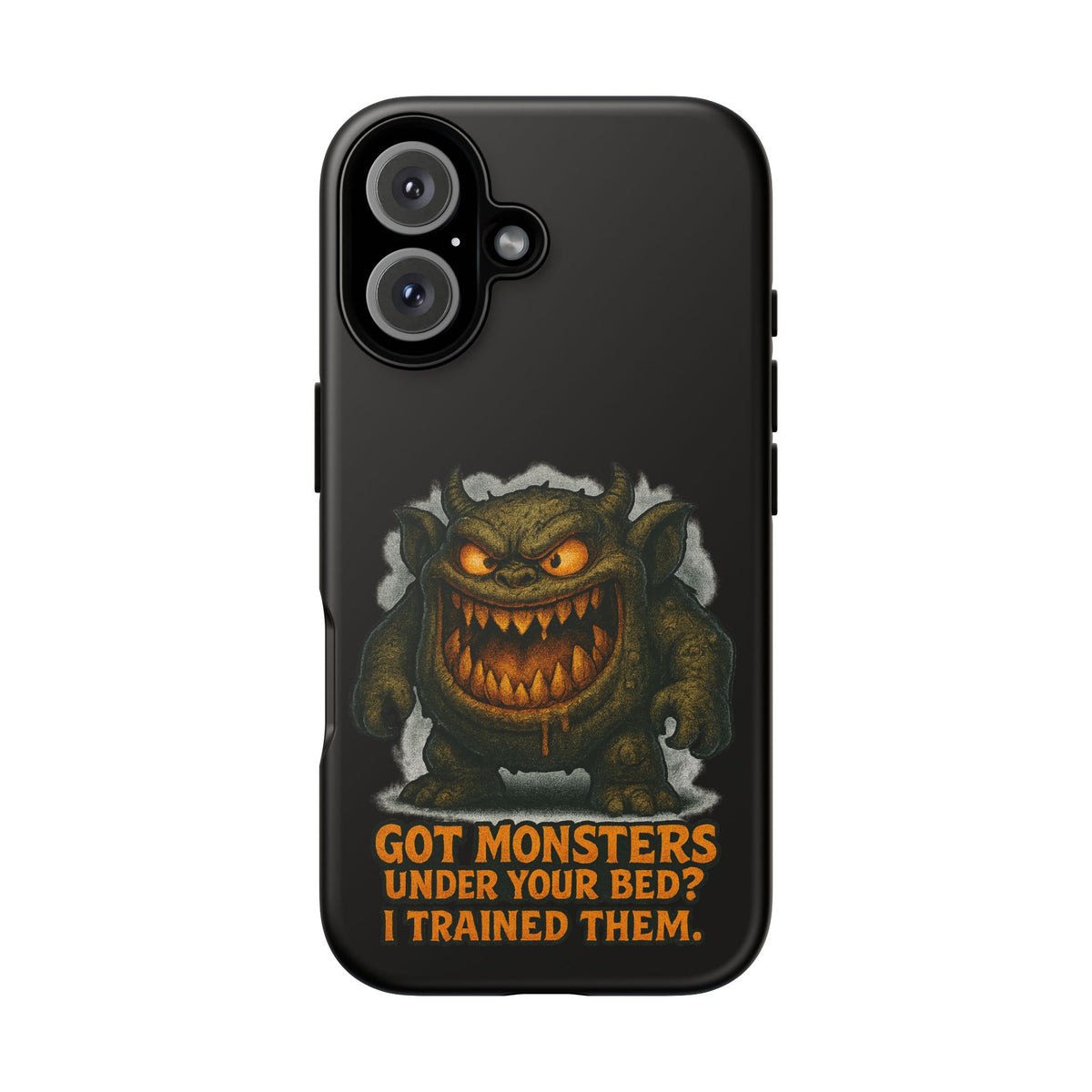 Phone Case — "Got Monsters Under Your Bed? I Trained Them." Funny Monster Protective Cover