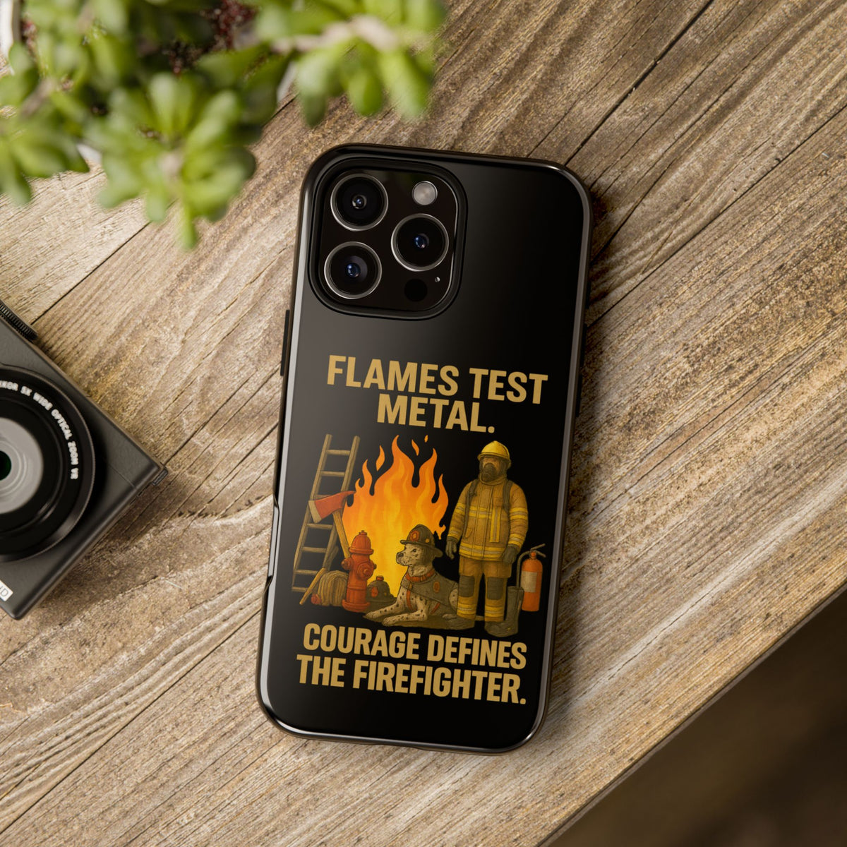 Firefighter Phone Case - "Flames Test Metal. Courage Defines the Firefighter" Protective iPhone Cover