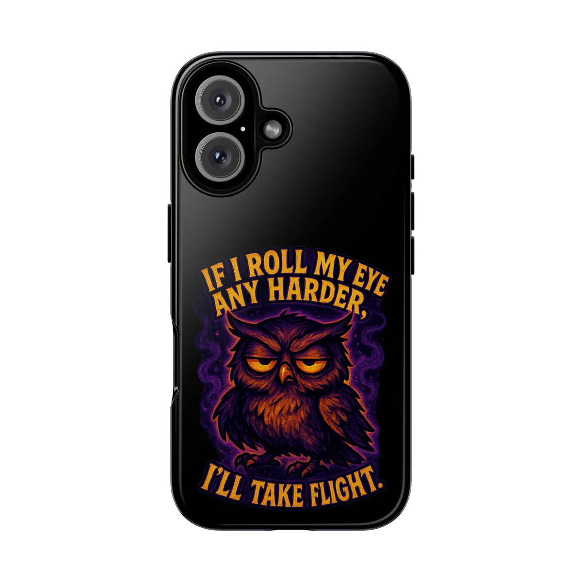 Phone Case — 'If I Roll My Eye Any Harder I'll Take Flight' Owl Graphic