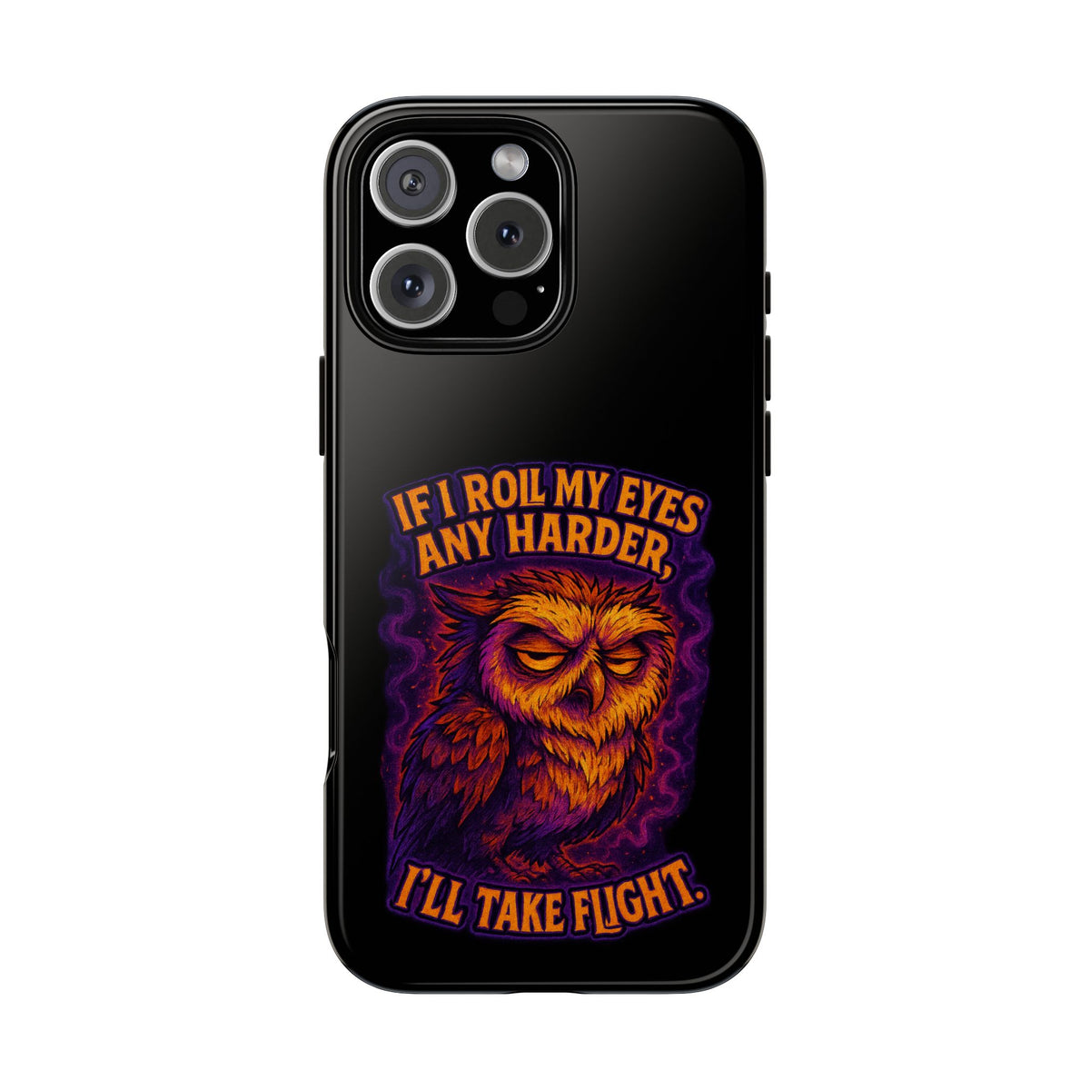 Phone Case — Grumpy Owl 'If I Roll My Eyes Any Harder, I'll Take Flight' Protective Cover