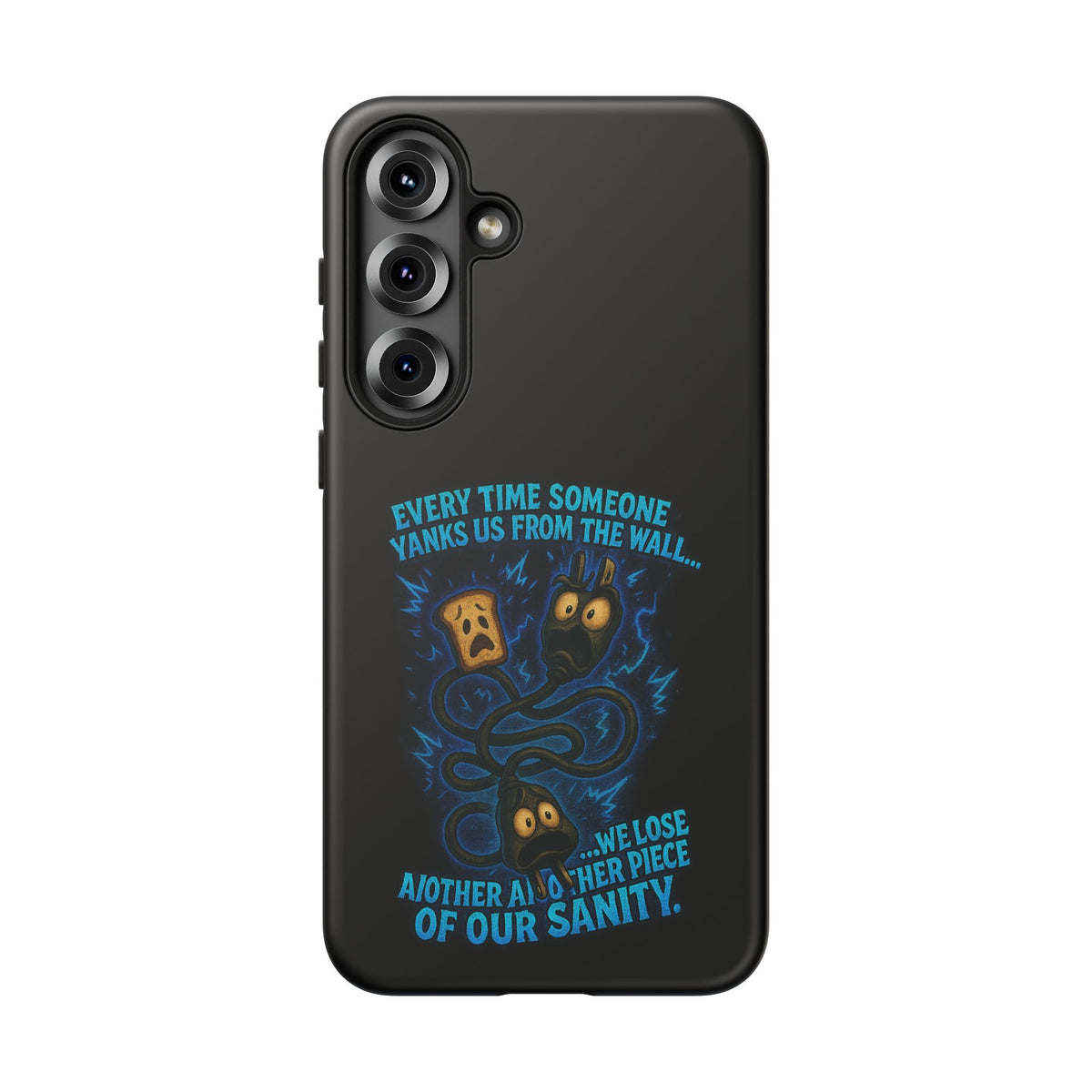 Phone Case — 'Every Time Someone Yanks Us From the Wall... We Lose Another Piece of Our Sanity' Blue Monster Design