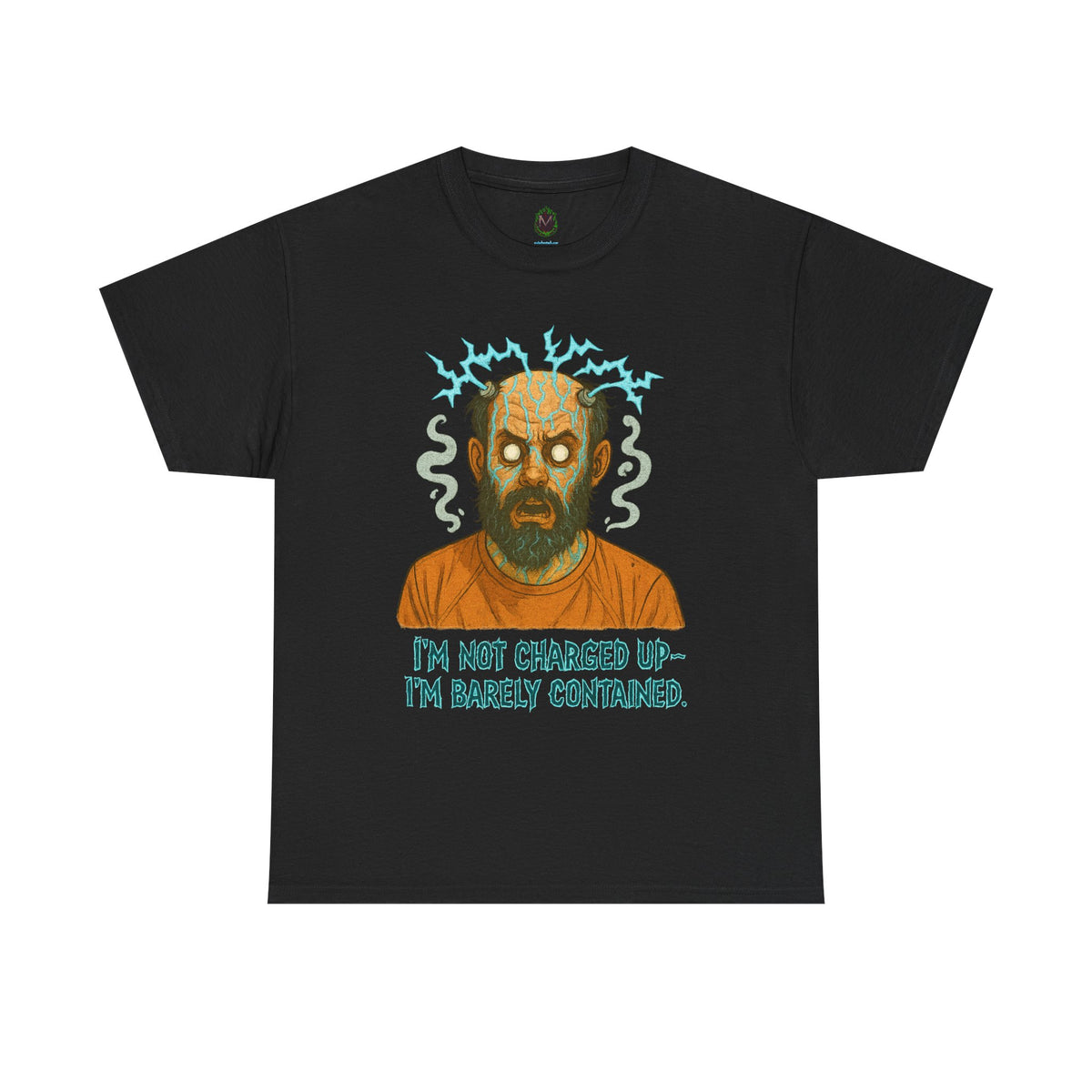 T‑Shirt — Funny Creepy Mad Scientist Design: “I’m Not Charged Up — I’m Barely Contained”