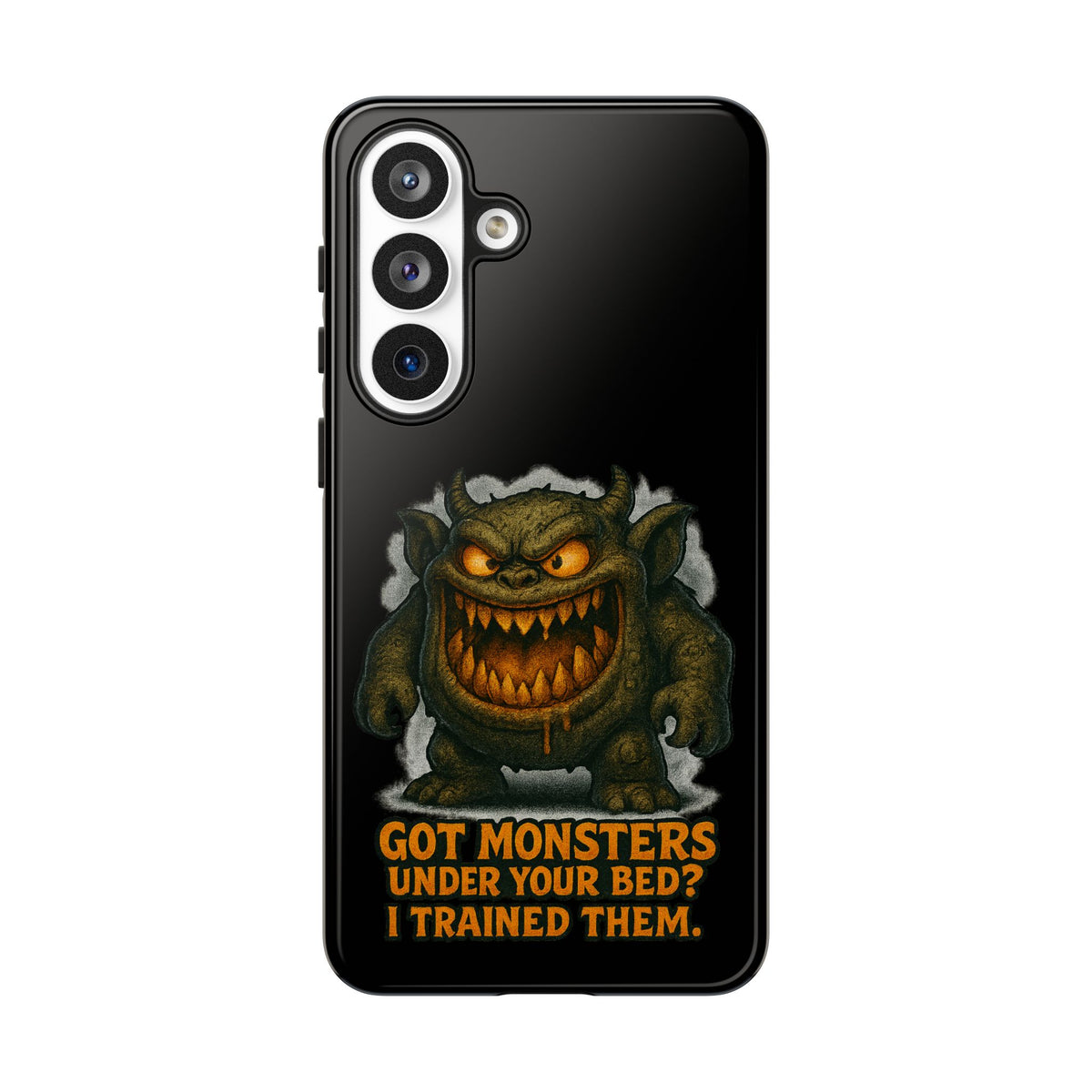 Phone Case — "Got Monsters Under Your Bed? I Trained Them." Funny Monster Protective Cover