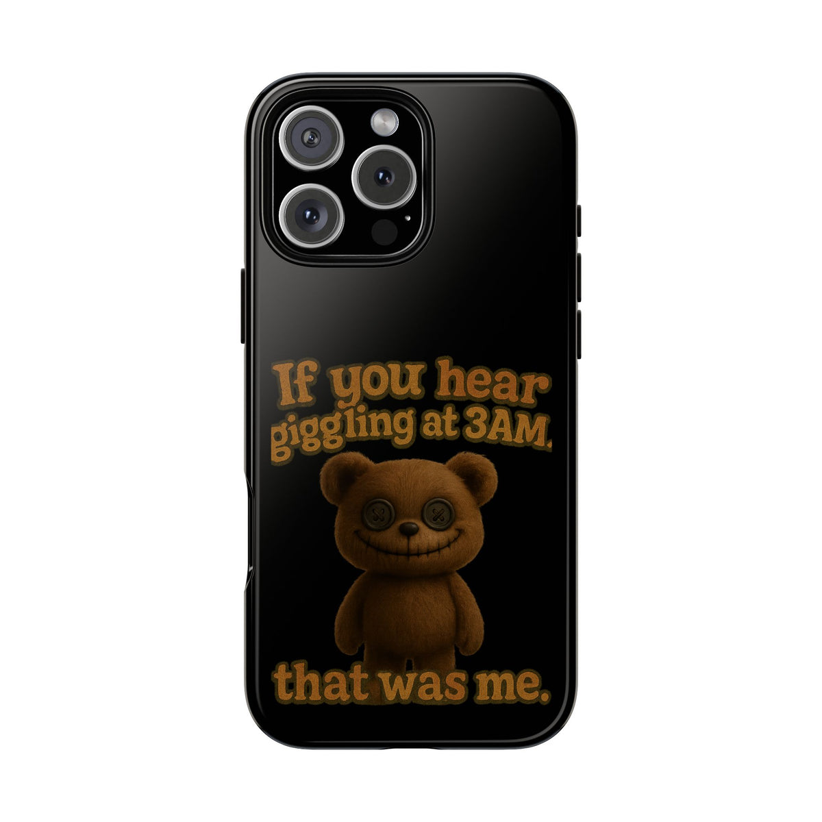 Phone Case — Creepy Teddy Design: "If you hear giggling at 3AM, that was me."