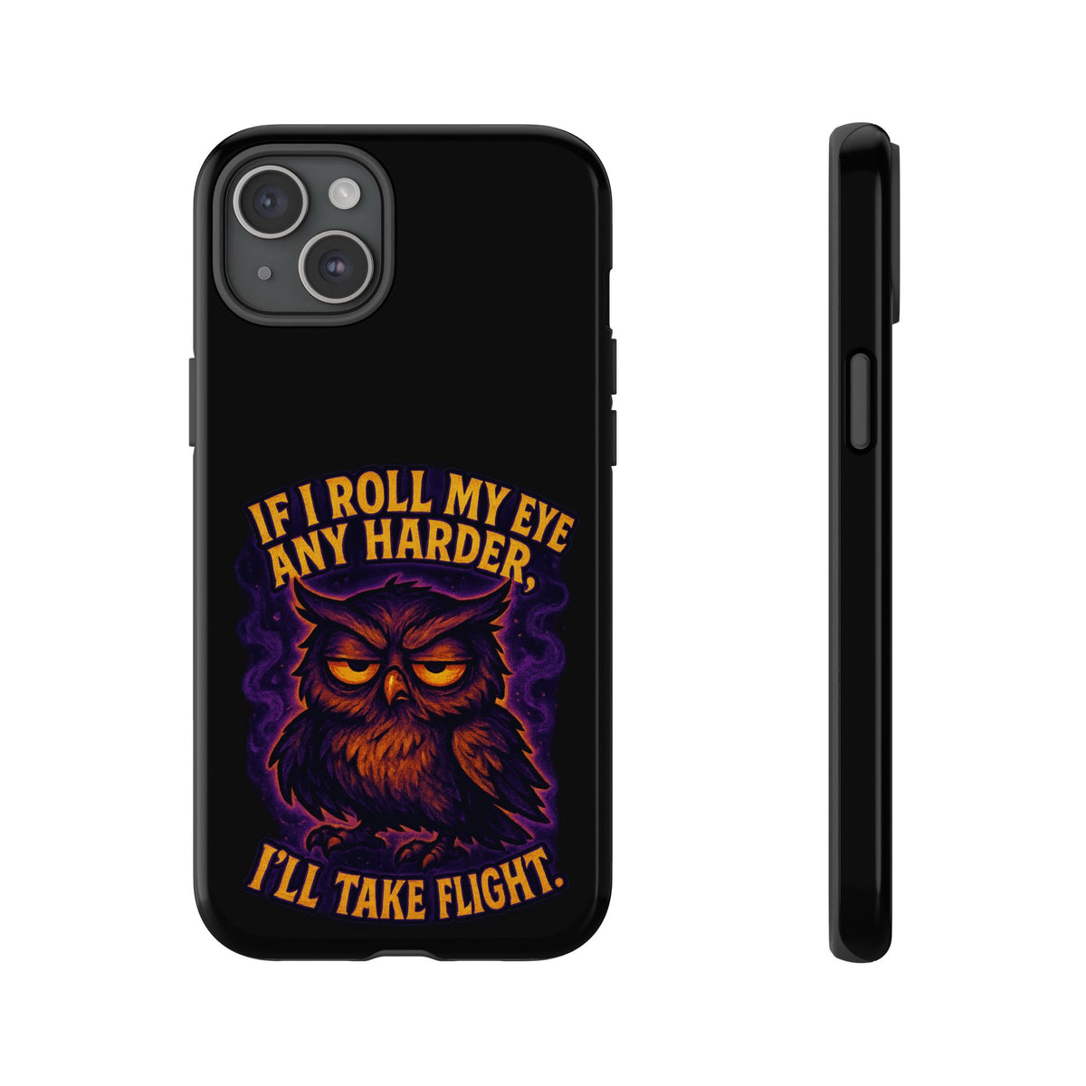 Phone Case — 'If I Roll My Eye Any Harder I'll Take Flight' Owl Graphic