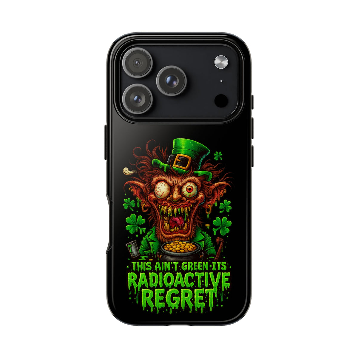 Radioactive Leprechaun Phone Case — "This Ain't Green, It's Radioactive Regret"